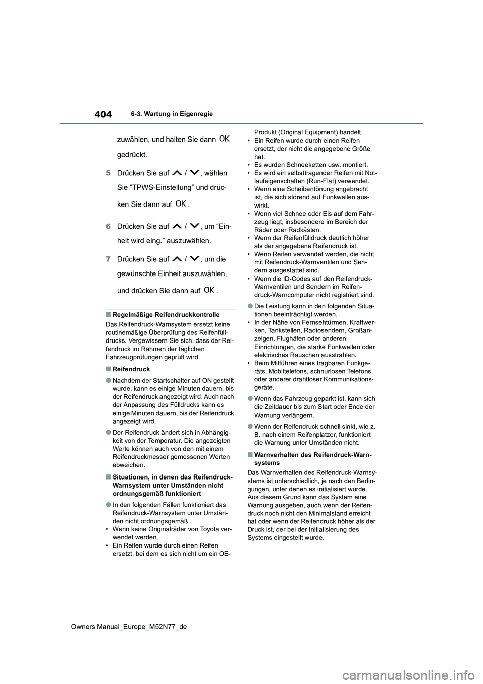 TOYOTA YARIS CROSS 2023 Betriebsanleitungen (in German) 404
Owners Manual_Europe_M52N77_de
6-3. Wartung in Eigenregie
zuwählen, und halten Sie dann
gedrückt.
5 Drücken Sie auf / , wählen
Sie “TPWS-Einstellung” und drüc-
ken Sie dann auf TOYOTA YARIS CROSS 2023 Betriebsanleitungen (in German) 404
Owners Manual_Europe_M52N77_de
6-3. Wartung in Eigenregie
zuwählen, und halten Sie dann
gedrückt.
5 Drücken Sie auf / , wählen
Sie “TPWS-Einstellung” und drüc-
ken Sie dann auf