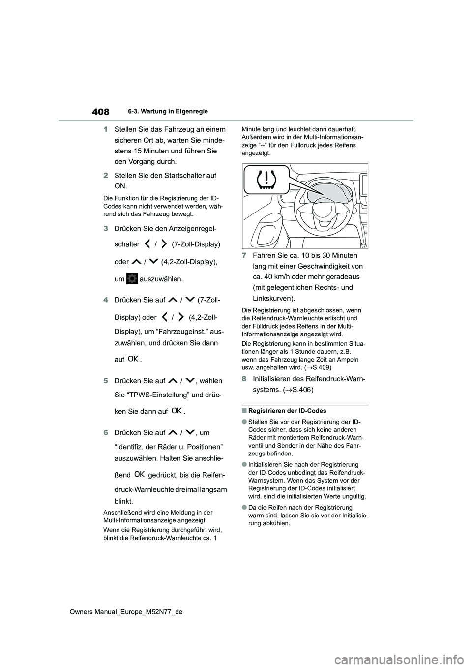 TOYOTA YARIS CROSS 2023 Betriebsanleitungen (in German) 408
Owners Manual_Europe_M52N77_de
6-3. Wartung in Eigenregie
1Stellen Sie das Fahrzeug an einem
sicheren Ort ab, warten Sie minde-
stens 15 Minuten und führen Sie
den Vorgang durch.
2 Stellen TOYOTA YARIS CROSS 2023 Betriebsanleitungen (in German) 408
Owners Manual_Europe_M52N77_de
6-3. Wartung in Eigenregie
1Stellen Sie das Fahrzeug an einem
sicheren Ort ab, warten Sie minde-
stens 15 Minuten und führen Sie
den Vorgang durch.
2 Stellen