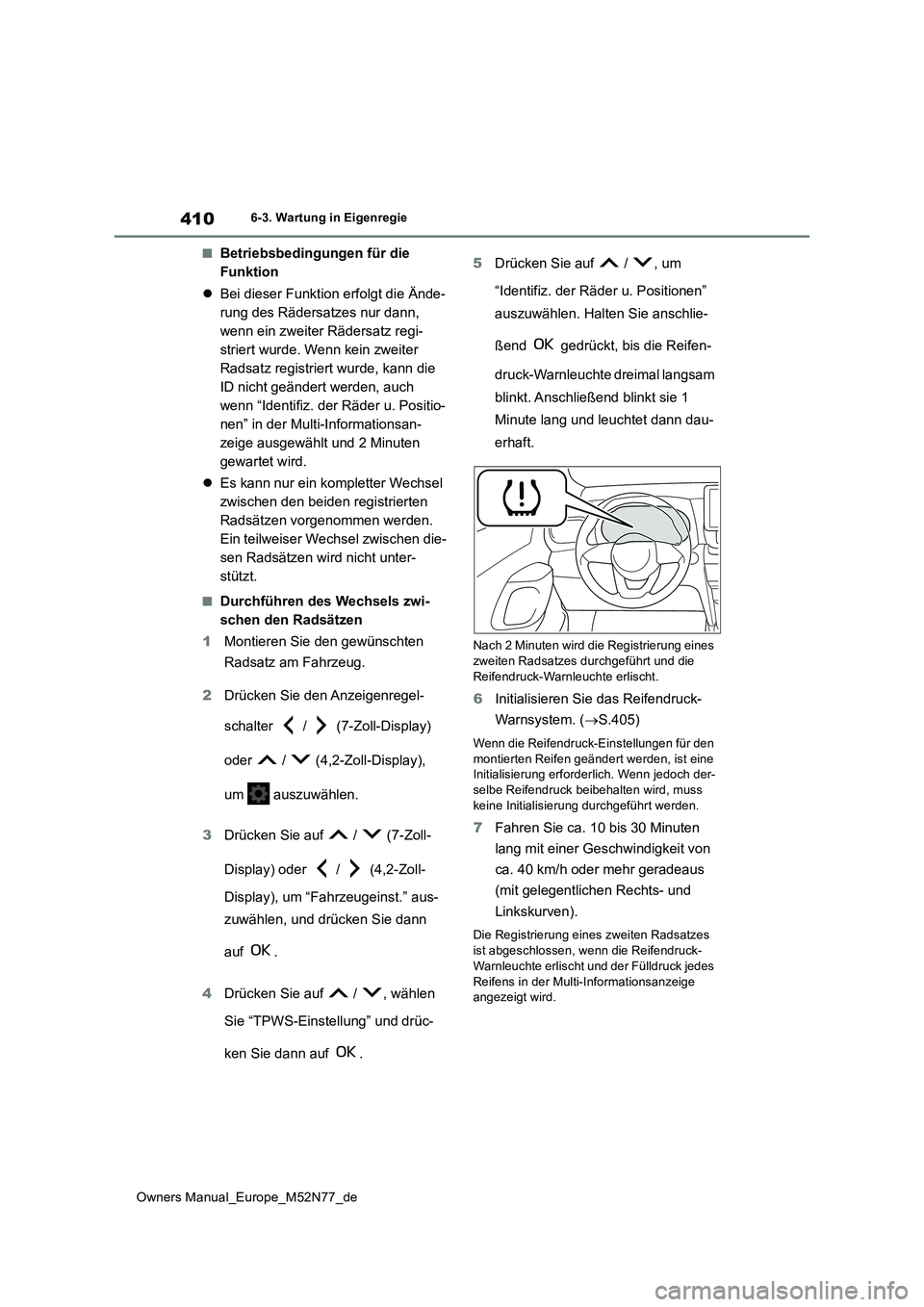 TOYOTA YARIS CROSS 2023 Betriebsanleitungen (in German) 410
Owners Manual_Europe_M52N77_de
6-3. Wartung in Eigenregie
■Betriebsbedingungen für die
Funktion
Bei dieser Funktion erfolgt die Ände-
rung des Rädersatzes nur dann,
wenn ein zweiter TOYOTA YARIS CROSS 2023 Betriebsanleitungen (in German) 410
Owners Manual_Europe_M52N77_de
6-3. Wartung in Eigenregie
■Betriebsbedingungen für die
Funktion
Bei dieser Funktion erfolgt die Ände-
rung des Rädersatzes nur dann,
wenn ein zweiter