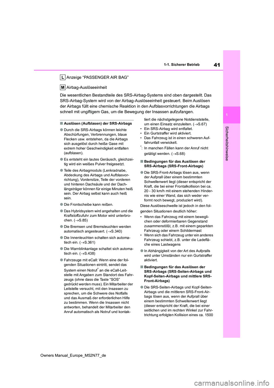 TOYOTA YARIS CROSS 2023  Betriebsanleitungen (in German) 41
1
Owners Manual_Europe_M52N77_de
1-1. Sicherer Betrieb
Sicherheitshinweise
Anzeige “PASSENGER AIR BAG” 
Airbag-Auslöseeinheit 
Die wesentlichen Bestandteile des SRS-Airbag-Systems sind oben  d