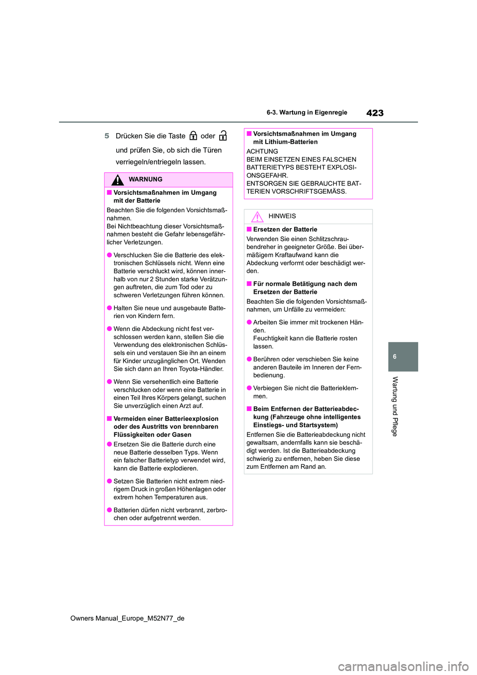 TOYOTA YARIS CROSS 2023 Betriebsanleitungen (in German) 423
6
Owners Manual_Europe_M52N77_de
6-3. Wartung in Eigenregie
Wartung und Pflege
5Drücken Sie die Taste oder
und prüfen Sie, ob sich die Türen
verriegeln/entriegeln lassen.
WARNUNG
■Vor TOYOTA YARIS CROSS 2023 Betriebsanleitungen (in German) 423
6
Owners Manual_Europe_M52N77_de
6-3. Wartung in Eigenregie
Wartung und Pflege
5Drücken Sie die Taste oder
und prüfen Sie, ob sich die Türen
verriegeln/entriegeln lassen.
WARNUNG
■Vor