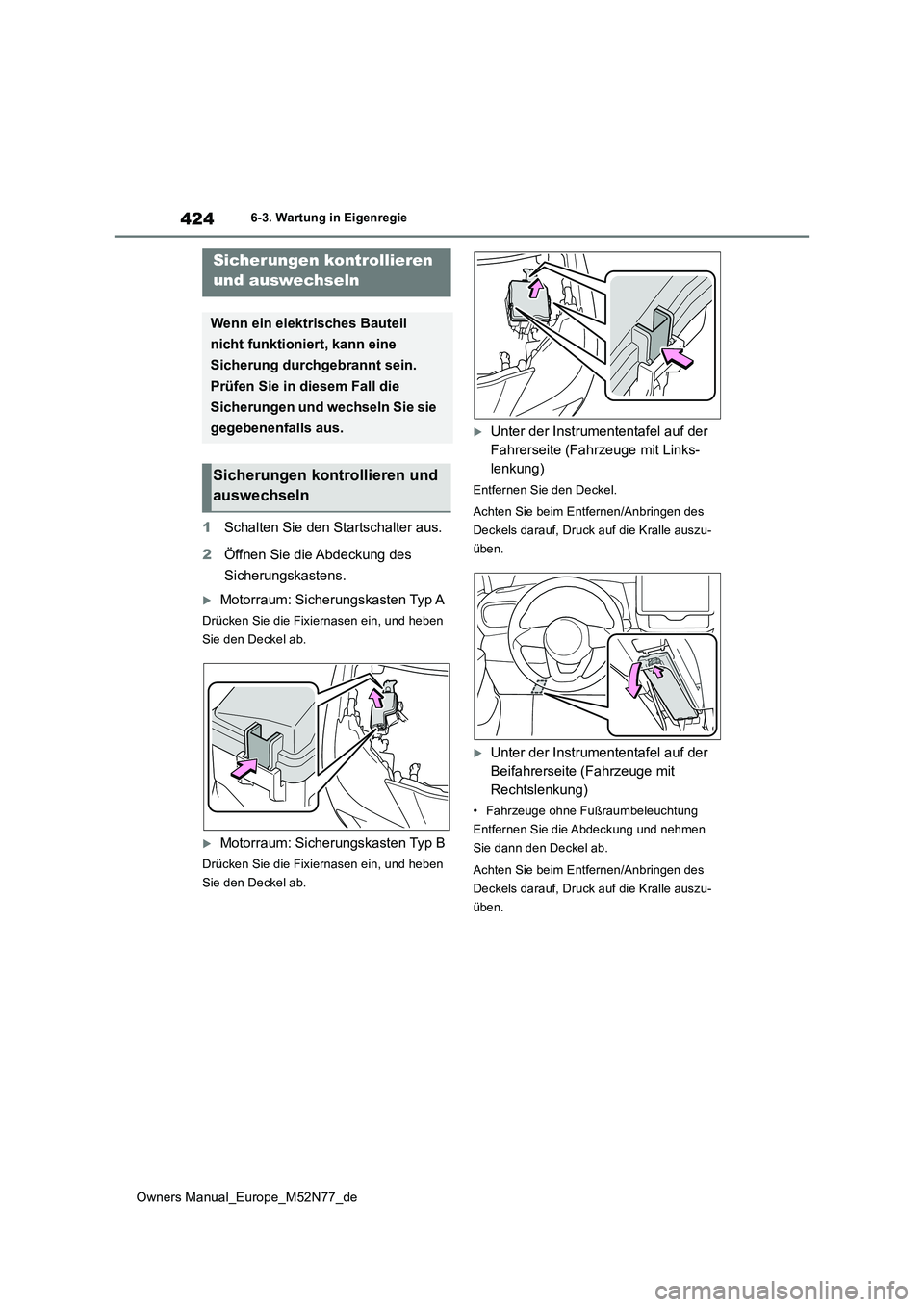 TOYOTA YARIS CROSS 2023 Betriebsanleitungen (in German) 424
Owners Manual_Europe_M52N77_de
6-3. Wartung in Eigenregie
1Schalten Sie den Startschalter aus.
2 Öffnen Sie die Abdeckung des
Sicherungskastens.
Motorraum: Sicherungskasten Typ A
Drücken S TOYOTA YARIS CROSS 2023 Betriebsanleitungen (in German) 424
Owners Manual_Europe_M52N77_de
6-3. Wartung in Eigenregie
1Schalten Sie den Startschalter aus.
2 Öffnen Sie die Abdeckung des
Sicherungskastens.
Motorraum: Sicherungskasten Typ A
Drücken S