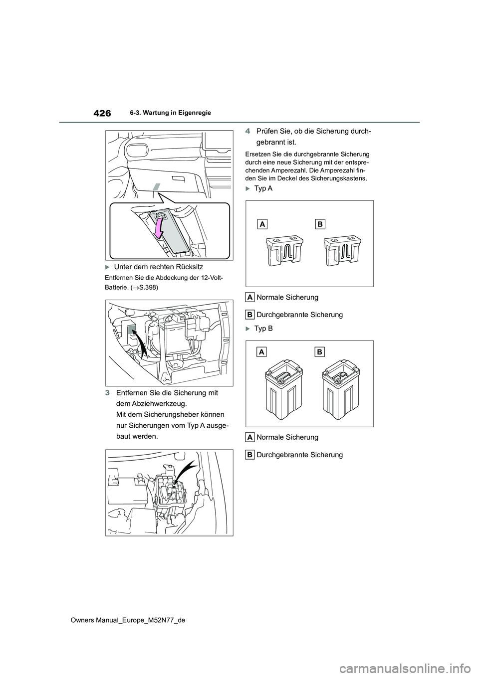 TOYOTA YARIS CROSS 2023 Betriebsanleitungen (in German) 426
Owners Manual_Europe_M52N77_de
6-3. Wartung in Eigenregie
Unter dem rechten Rücksitz
Entfernen Sie die Abdeckung der 12-Volt-
Batterie. ( S.398)
3Entfernen Sie die Sicherung mit
dem Abzi TOYOTA YARIS CROSS 2023 Betriebsanleitungen (in German) 426
Owners Manual_Europe_M52N77_de
6-3. Wartung in Eigenregie
Unter dem rechten Rücksitz
Entfernen Sie die Abdeckung der 12-Volt-
Batterie. ( S.398)
3Entfernen Sie die Sicherung mit
dem Abzi