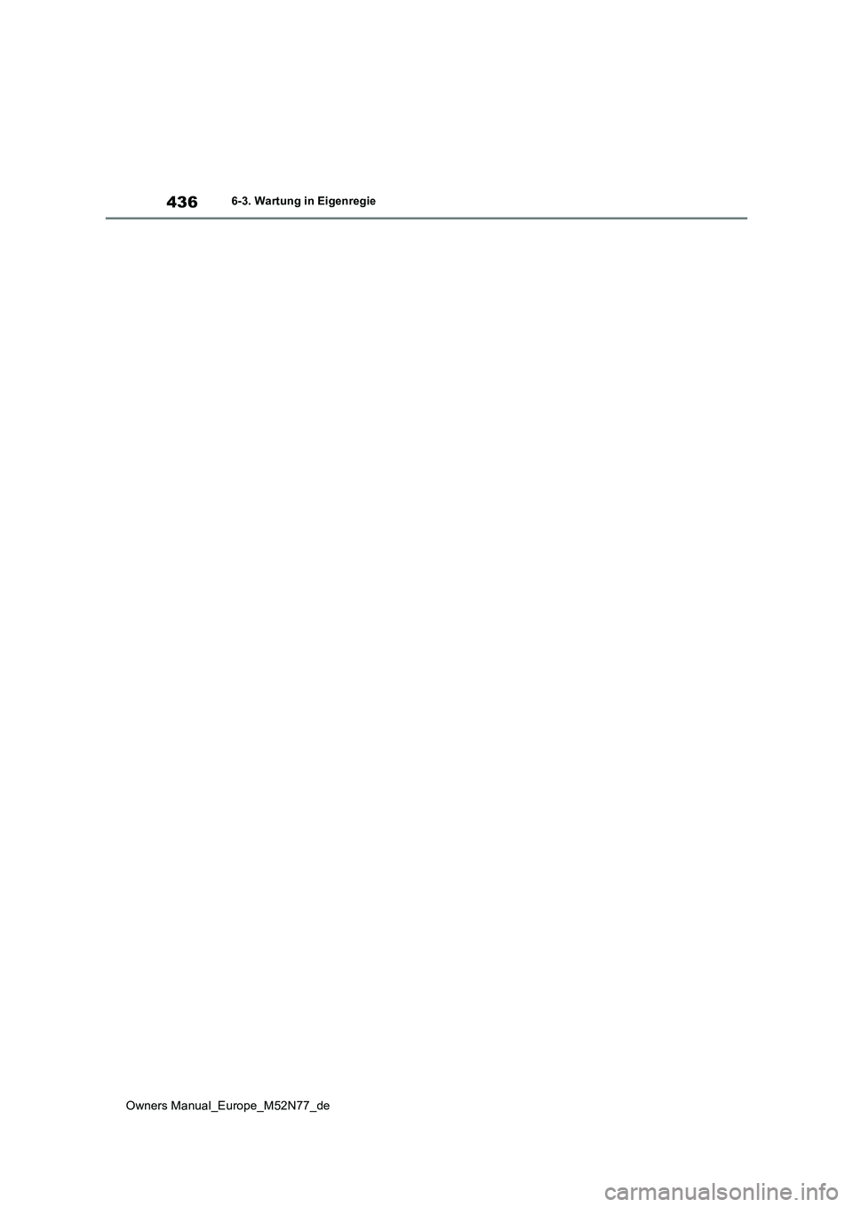 TOYOTA YARIS CROSS 2023 Betriebsanleitungen (in German) 436
Owners Manual_Europe_M52N77_de
6-3. Wartung in Eigenregie TOYOTA YARIS CROSS 2023 Betriebsanleitungen (in German) 436
Owners Manual_Europe_M52N77_de
6-3. Wartung in Eigenregie
