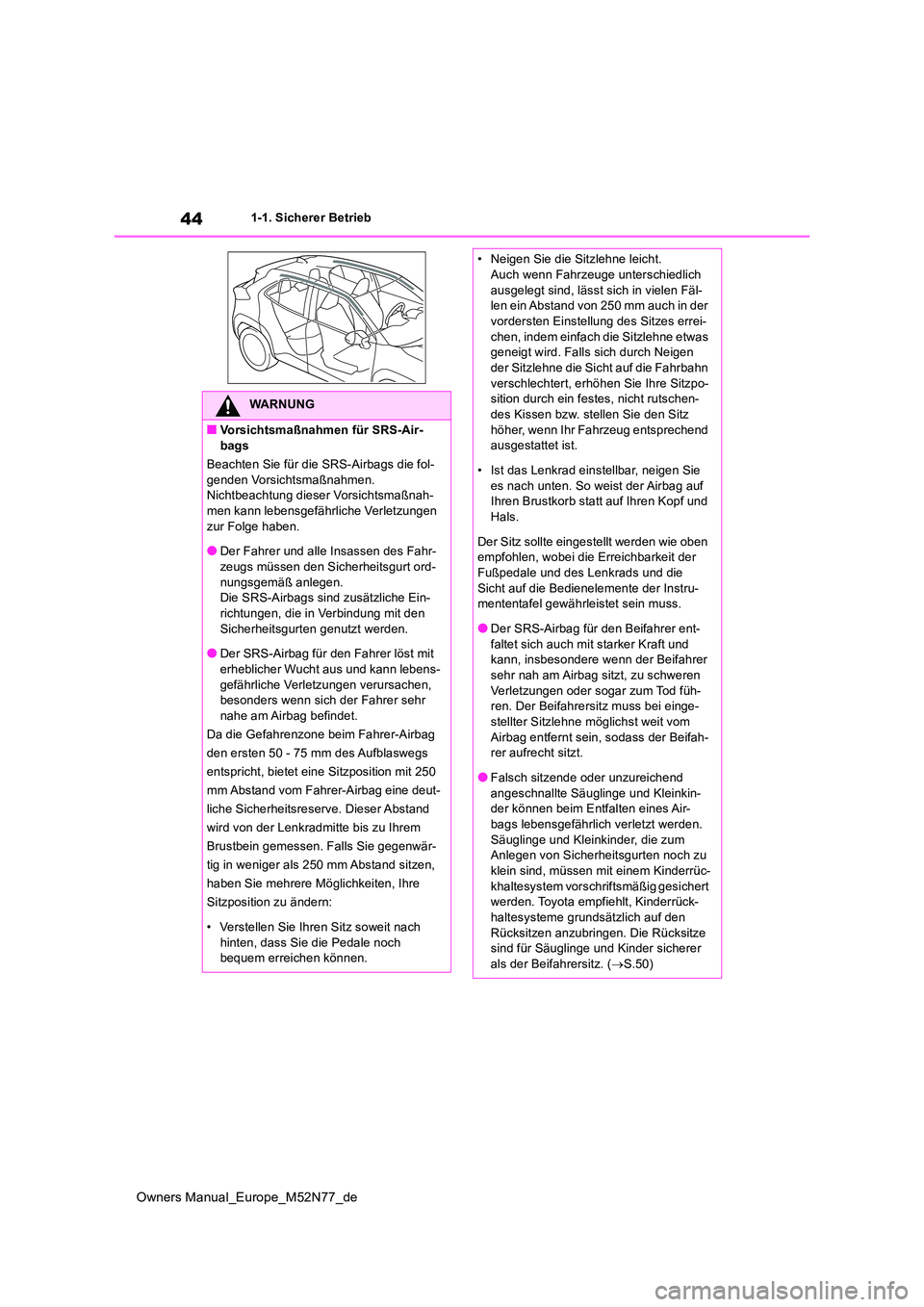 TOYOTA YARIS CROSS 2023  Betriebsanleitungen (in German) 44
Owners Manual_Europe_M52N77_de
1-1. Sicherer Betrieb
WARNUNG
■Vorsichtsmaßnahmen für SRS-Air- 
bags 
Beachten Sie für die SRS-Airbags die fol- genden Vorsichtsmaßnahmen.Nichtbeachtung dieser 