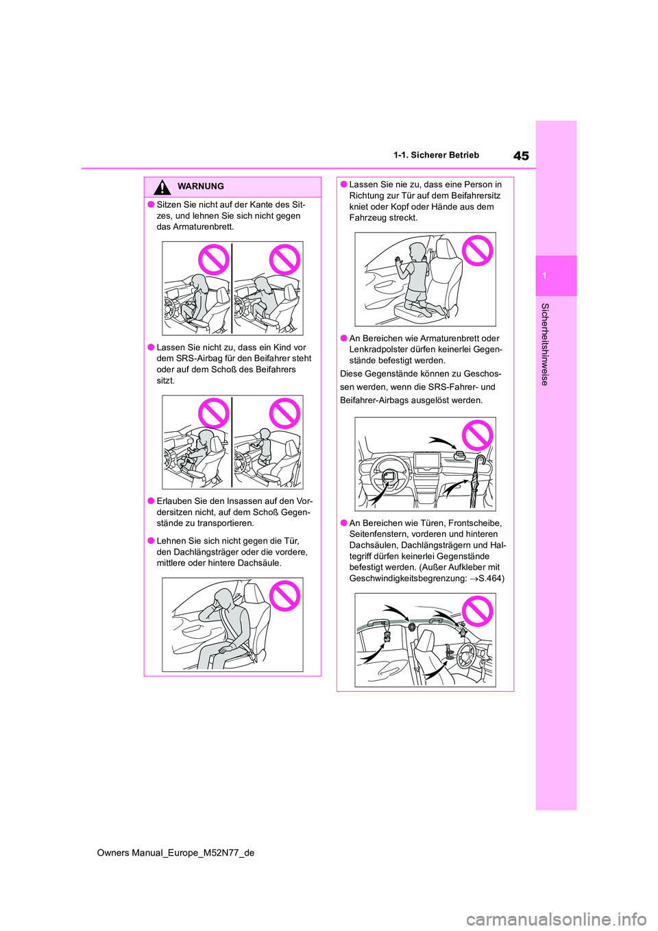 TOYOTA YARIS CROSS 2023  Betriebsanleitungen (in German) 45
1
Owners Manual_Europe_M52N77_de
1-1. Sicherer Betrieb
Sicherheitshinweise
WARNUNG
●Sitzen Sie nicht auf der Kante des Sit- 
zes, und lehnen Sie sich nicht gegen  das Armaturenbrett.
●Lassen Si