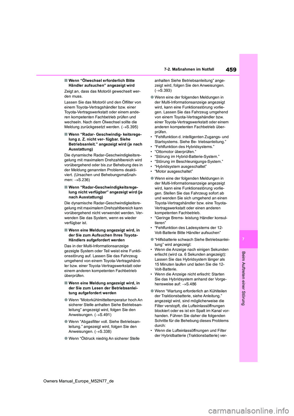 TOYOTA YARIS CROSS 2023 Betriebsanleitungen (in German) 459
7
Owners Manual_Europe_M52N77_de
7-2. Maßnahmen im Notfall
Beim Auftreten einer Störung
■Wenn “Ölwechsel erforderlich Bitte Händler aufsuchen” angezeigt wird
Zeigt an, dass das Motorö TOYOTA YARIS CROSS 2023 Betriebsanleitungen (in German) 459
7
Owners Manual_Europe_M52N77_de
7-2. Maßnahmen im Notfall
Beim Auftreten einer Störung
■Wenn “Ölwechsel erforderlich Bitte Händler aufsuchen” angezeigt wird
Zeigt an, dass das Motorö