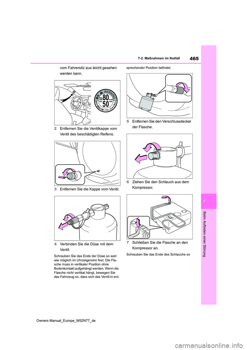 TOYOTA YARIS CROSS 2023 Betriebsanleitungen (in German) 465
7
Owners Manual_Europe_M52N77_de
7-2. Maßnahmen im Notfall
Beim Auftreten einer Störung
vom Fahrersitz aus leicht gesehen
werden kann.
2 Entfernen Sie die Ventilkappe vom
Ventil des beschä TOYOTA YARIS CROSS 2023 Betriebsanleitungen (in German) 465
7
Owners Manual_Europe_M52N77_de
7-2. Maßnahmen im Notfall
Beim Auftreten einer Störung
vom Fahrersitz aus leicht gesehen
werden kann.
2 Entfernen Sie die Ventilkappe vom
Ventil des beschä