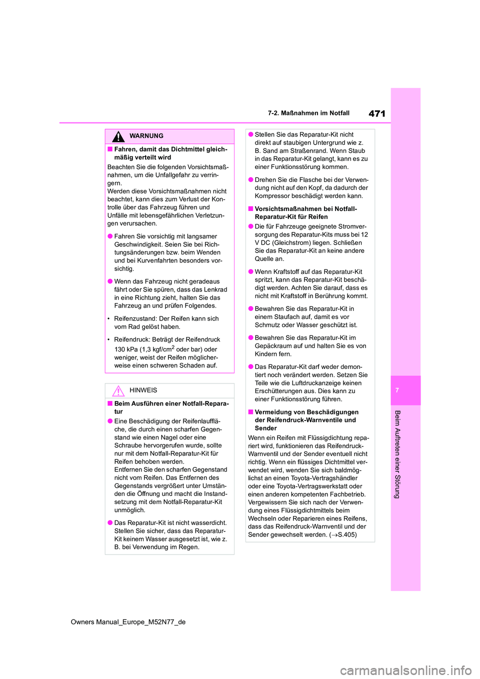 TOYOTA YARIS CROSS 2023 Betriebsanleitungen (in German) 471
7
Owners Manual_Europe_M52N77_de
7-2. Maßnahmen im Notfall
Beim Auftreten einer Störung
WARNUNG
■Fahren, damit das Dichtmittel gleich-
mäßig verteilt wird
Beachten Sie die folgenden Vorsic TOYOTA YARIS CROSS 2023 Betriebsanleitungen (in German) 471
7
Owners Manual_Europe_M52N77_de
7-2. Maßnahmen im Notfall
Beim Auftreten einer Störung
WARNUNG
■Fahren, damit das Dichtmittel gleich-
mäßig verteilt wird
Beachten Sie die folgenden Vorsic