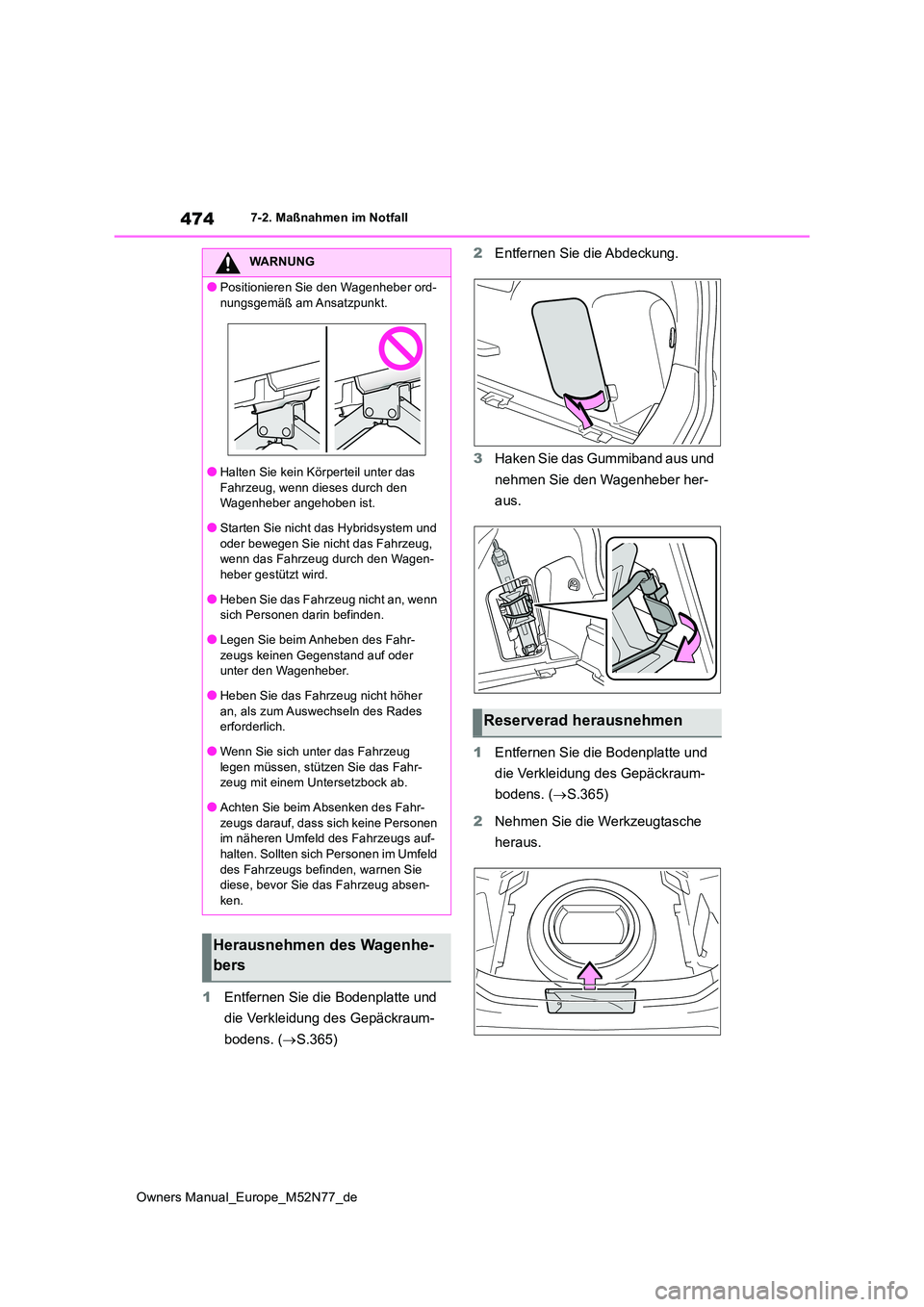 TOYOTA YARIS CROSS 2023 Betriebsanleitungen (in German) 474
Owners Manual_Europe_M52N77_de
7-2. Maßnahmen im Notfall
1Entfernen Sie die Bodenplatte und
die Verkleidung des Gepäckraum-
bodens. ( S.365)
2 Entfernen Sie die Abdeckung.
3 Haken Sie da TOYOTA YARIS CROSS 2023 Betriebsanleitungen (in German) 474
Owners Manual_Europe_M52N77_de
7-2. Maßnahmen im Notfall
1Entfernen Sie die Bodenplatte und
die Verkleidung des Gepäckraum-
bodens. ( S.365)
2 Entfernen Sie die Abdeckung.
3 Haken Sie da