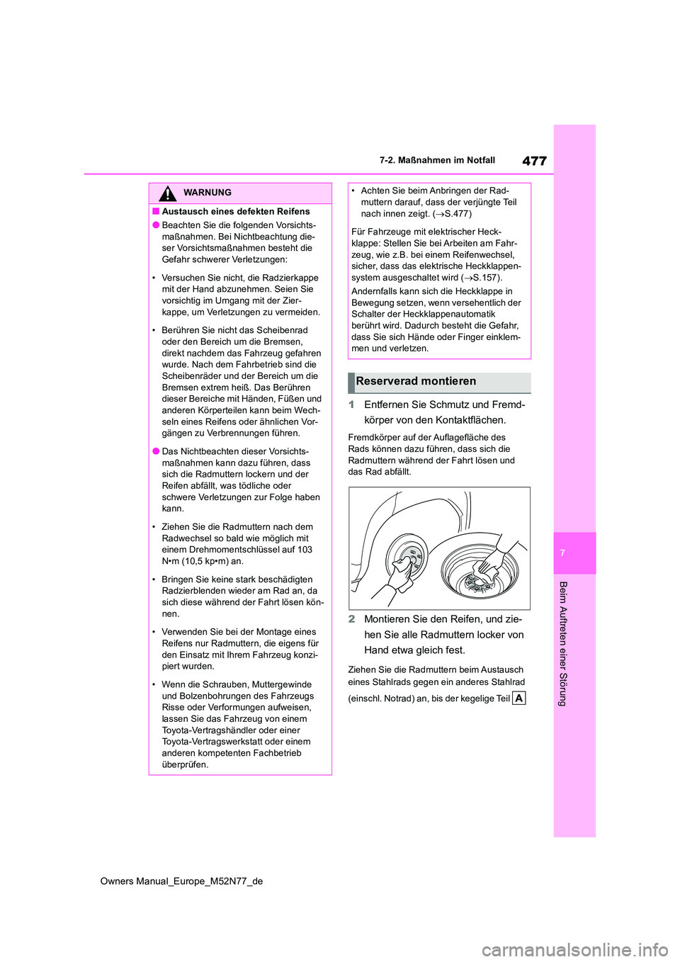 TOYOTA YARIS CROSS 2023 Betriebsanleitungen (in German) 477
7
Owners Manual_Europe_M52N77_de
7-2. Maßnahmen im Notfall
Beim Auftreten einer Störung
1Entfernen Sie Schmutz und Fremd-
körper von den Kontaktflächen.
Fremdkörper auf der Auflagefläche de TOYOTA YARIS CROSS 2023 Betriebsanleitungen (in German) 477
7
Owners Manual_Europe_M52N77_de
7-2. Maßnahmen im Notfall
Beim Auftreten einer Störung
1Entfernen Sie Schmutz und Fremd-
körper von den Kontaktflächen.
Fremdkörper auf der Auflagefläche de