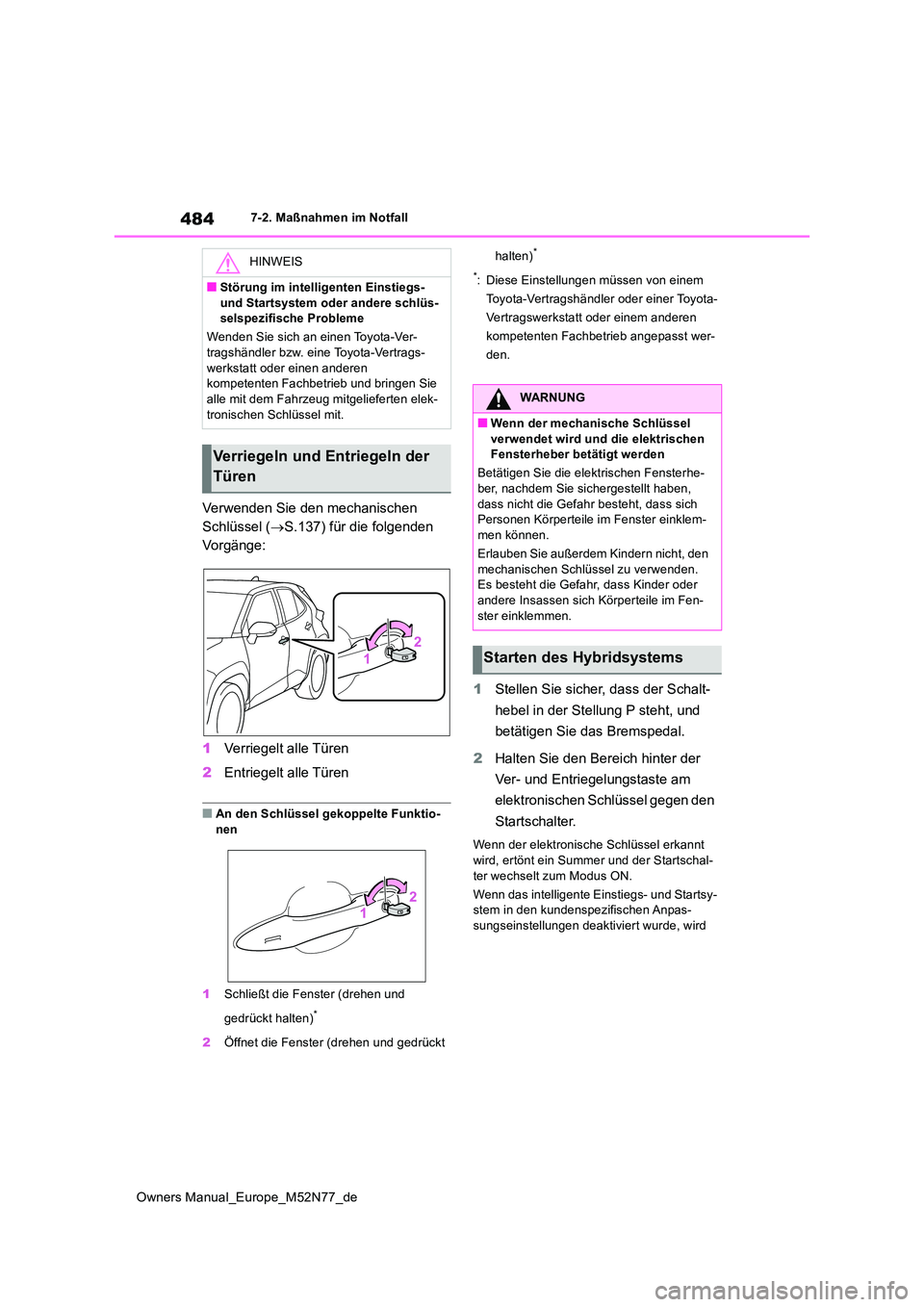 TOYOTA YARIS CROSS 2023 Betriebsanleitungen (in German) 484
Owners Manual_Europe_M52N77_de
7-2. Maßnahmen im Notfall
Verwenden Sie den mechanischen
Schlüssel ( S.137) für die folgenden
Vorgänge:
1 Verriegelt alle Türen
2 Entriegelt alle Türe TOYOTA YARIS CROSS 2023 Betriebsanleitungen (in German) 484
Owners Manual_Europe_M52N77_de
7-2. Maßnahmen im Notfall
Verwenden Sie den mechanischen
Schlüssel ( S.137) für die folgenden
Vorgänge:
1 Verriegelt alle Türen
2 Entriegelt alle Türe