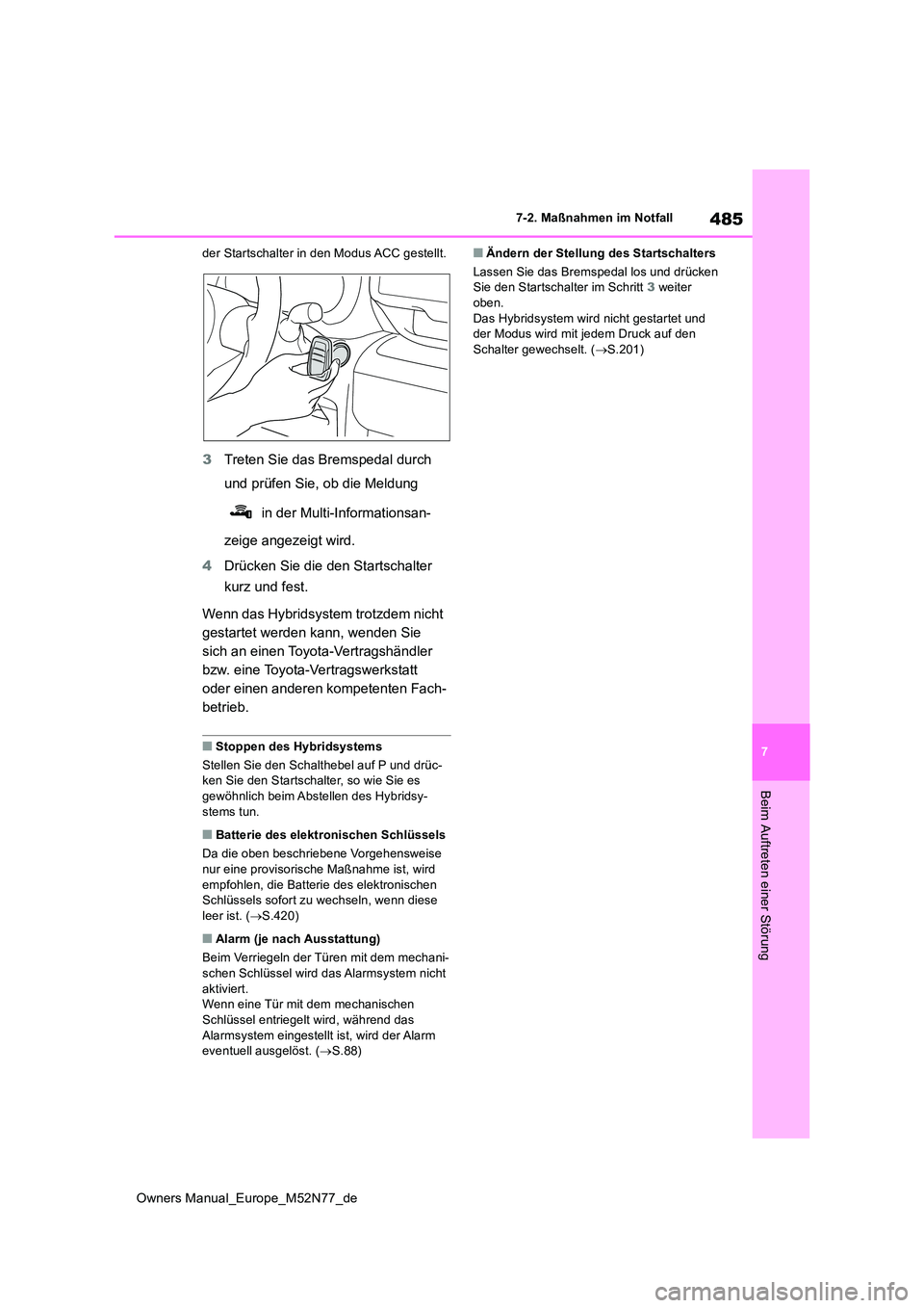 TOYOTA YARIS CROSS 2023 Betriebsanleitungen (in German) 485
7
Owners Manual_Europe_M52N77_de
7-2. Maßnahmen im Notfall
Beim Auftreten einer Störung
der Startschalter in den Modus ACC gestellt.
3Treten Sie das Bremspedal durch
und prüfen Sie, ob die Me TOYOTA YARIS CROSS 2023 Betriebsanleitungen (in German) 485
7
Owners Manual_Europe_M52N77_de
7-2. Maßnahmen im Notfall
Beim Auftreten einer Störung
der Startschalter in den Modus ACC gestellt.
3Treten Sie das Bremspedal durch
und prüfen Sie, ob die Me