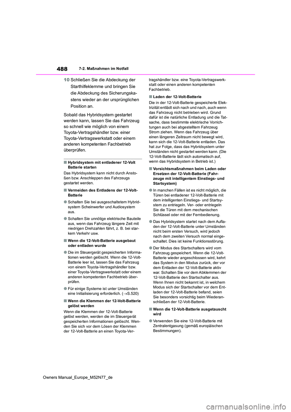 TOYOTA YARIS CROSS 2023 Betriebsanleitungen (in German) 488
Owners Manual_Europe_M52N77_de
7-2. Maßnahmen im Notfall
10Schließen Sie die Abdeckung der
Starthilfeklemme und bringen Sie
die Abdeckung des Sicherungska-
stens wieder an der ursprünglich TOYOTA YARIS CROSS 2023 Betriebsanleitungen (in German) 488
Owners Manual_Europe_M52N77_de
7-2. Maßnahmen im Notfall
10Schließen Sie die Abdeckung der
Starthilfeklemme und bringen Sie
die Abdeckung des Sicherungska-
stens wieder an der ursprünglich