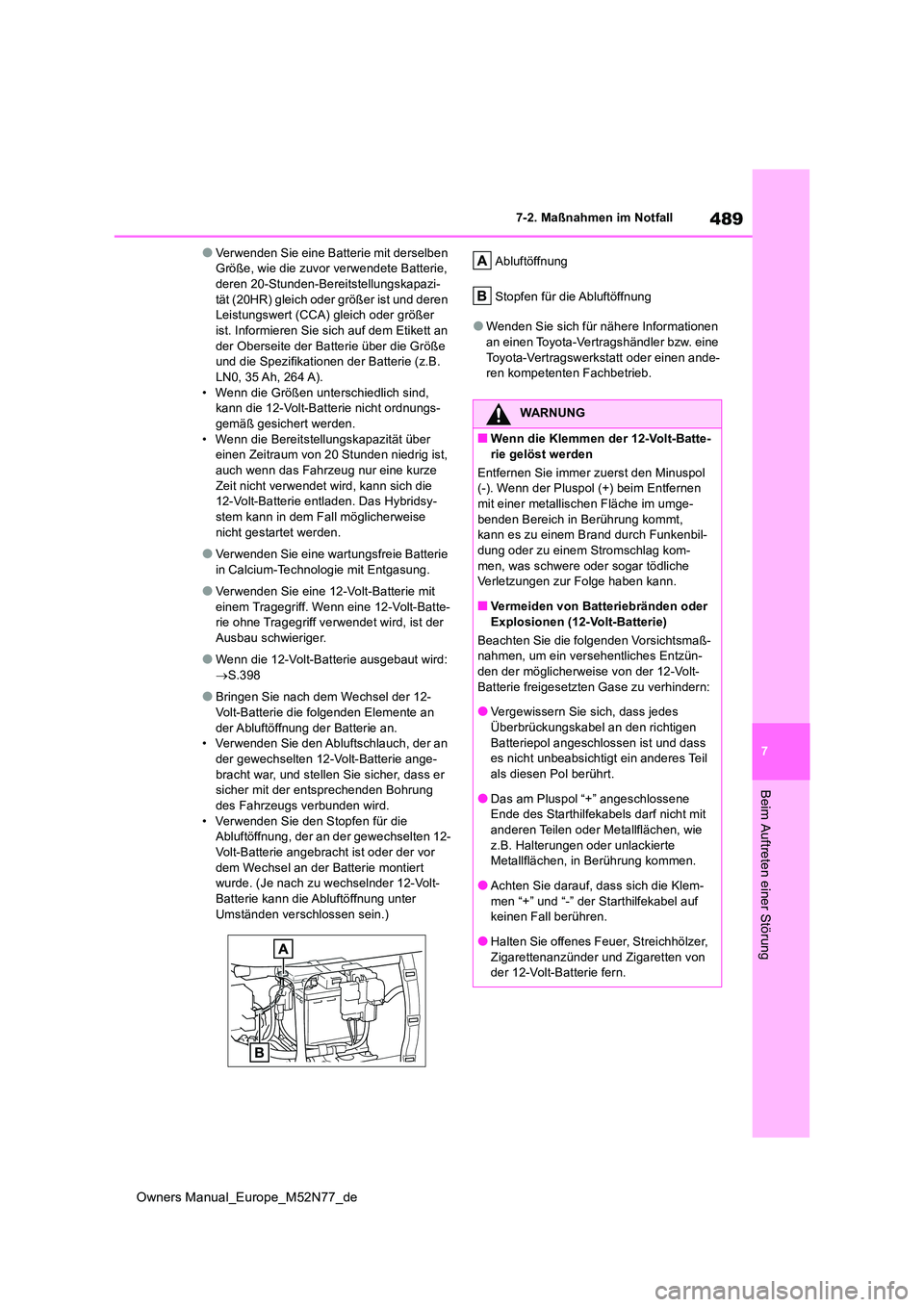 TOYOTA YARIS CROSS 2023 Betriebsanleitungen (in German) 489
7
Owners Manual_Europe_M52N77_de
7-2. Maßnahmen im Notfall
Beim Auftreten einer Störung
●Verwenden Sie eine Batterie mit derselben Größe, wie die zuvor verwendete Batterie, deren 20-Stunden TOYOTA YARIS CROSS 2023 Betriebsanleitungen (in German) 489
7
Owners Manual_Europe_M52N77_de
7-2. Maßnahmen im Notfall
Beim Auftreten einer Störung
●Verwenden Sie eine Batterie mit derselben Größe, wie die zuvor verwendete Batterie, deren 20-Stunden
