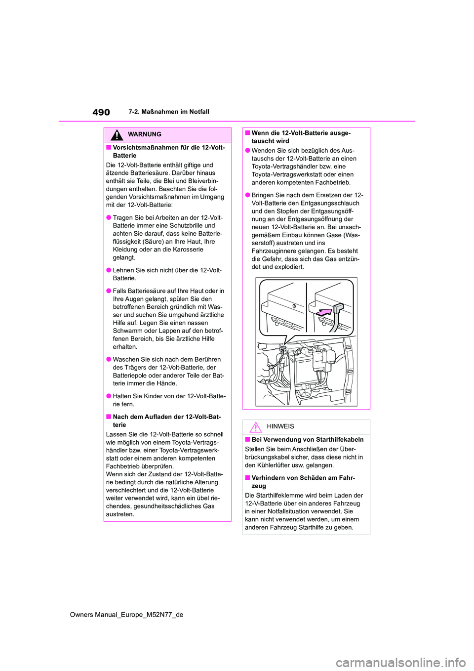 TOYOTA YARIS CROSS 2023 Betriebsanleitungen (in German) 490
Owners Manual_Europe_M52N77_de
7-2. Maßnahmen im Notfall
WARNUNG
■Vorsichtsmaßnahmen für die 12-Volt-
Batterie
Die 12-Volt-Batterie enthält giftige und ätzende Batteriesäure. Darüber h TOYOTA YARIS CROSS 2023 Betriebsanleitungen (in German) 490
Owners Manual_Europe_M52N77_de
7-2. Maßnahmen im Notfall
WARNUNG
■Vorsichtsmaßnahmen für die 12-Volt-
Batterie
Die 12-Volt-Batterie enthält giftige und ätzende Batteriesäure. Darüber h