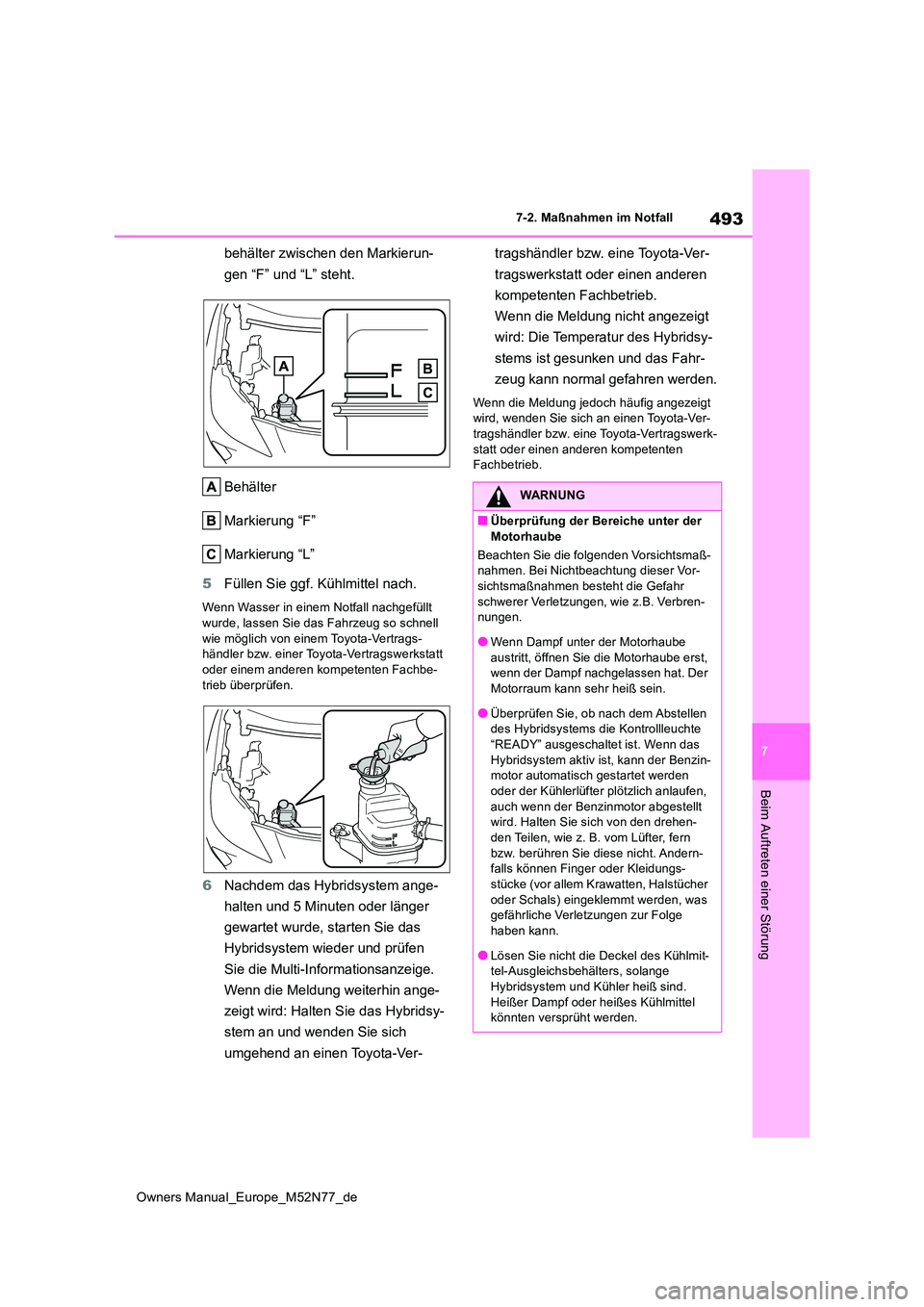 TOYOTA YARIS CROSS 2023 Betriebsanleitungen (in German) 493
7
Owners Manual_Europe_M52N77_de
7-2. Maßnahmen im Notfall
Beim Auftreten einer Störung
behälter zwischen den Markierun-
gen “F” und “L” steht.
Behälter
Markierung “F”
Markierun TOYOTA YARIS CROSS 2023 Betriebsanleitungen (in German) 493
7
Owners Manual_Europe_M52N77_de
7-2. Maßnahmen im Notfall
Beim Auftreten einer Störung
behälter zwischen den Markierun-
gen “F” und “L” steht.
Behälter
Markierung “F”
Markierun