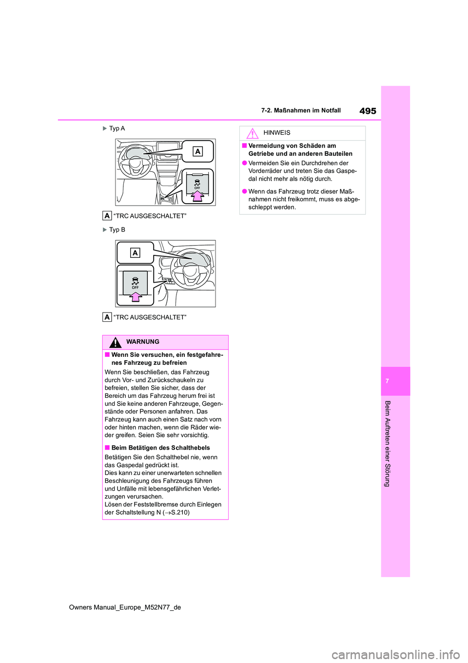 TOYOTA YARIS CROSS 2023 Betriebsanleitungen (in German) 495
7
Owners Manual_Europe_M52N77_de
7-2. Maßnahmen im Notfall
Beim Auftreten einer Störung
Ty p A
“TRC AUSGESCHALTET”
Ty p B
“TRC AUSGESCHALTET”
WARNUNG
■Wenn Sie versuchen, ein TOYOTA YARIS CROSS 2023 Betriebsanleitungen (in German) 495
7
Owners Manual_Europe_M52N77_de
7-2. Maßnahmen im Notfall
Beim Auftreten einer Störung
Ty p A
“TRC AUSGESCHALTET”
Ty p B
“TRC AUSGESCHALTET”
WARNUNG
■Wenn Sie versuchen, ein