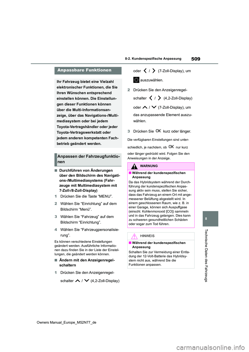 TOYOTA YARIS CROSS 2023  Betriebsanleitungen (in German) 509
8
Owners Manual_Europe_M52N77_de
8-2. Kundenspezifische Anpassung
Technische Daten des Fahrzeugs
8-2.Kunde nspe zifische  Anpas sung
■Durchführen von Änderungen  
über den Bildschirm des Navi