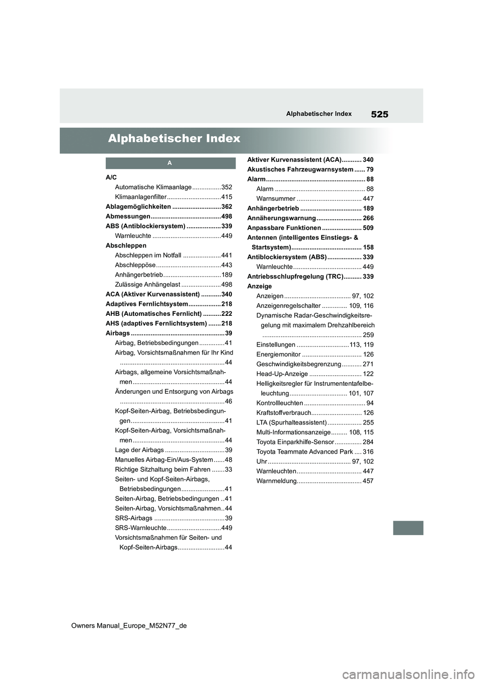 TOYOTA YARIS CROSS 2023 Betriebsanleitungen (in German) 525
Owners Manual_Europe_M52N77_de
Alphabetischer Index
Alphabetischer Index
A
A/C
Automatische Klimaanlage ................ 352
Klimaanlagenfilter .............................. 415
Ablagemöglichke TOYOTA YARIS CROSS 2023 Betriebsanleitungen (in German) 525
Owners Manual_Europe_M52N77_de
Alphabetischer Index
Alphabetischer Index
A
A/C
Automatische Klimaanlage ................ 352
Klimaanlagenfilter .............................. 415
Ablagemöglichke