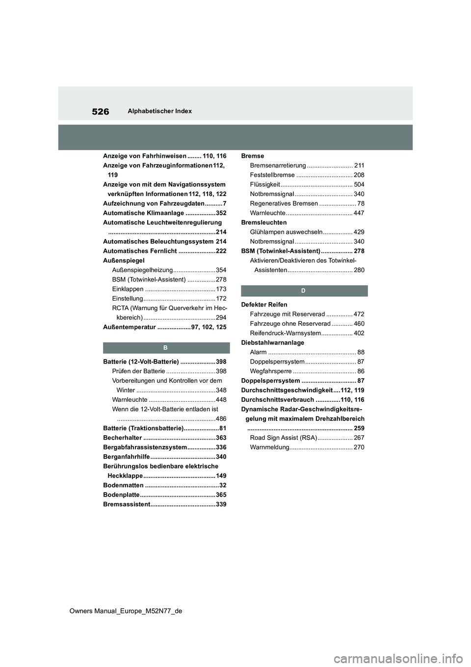 TOYOTA YARIS CROSS 2023 Betriebsanleitungen (in German) 526
Owners Manual_Europe_M52N77_de
Alphabetischer Index
Anzeige von Fahrhinweisen ........ 110, 116
Anzeige von Fahrzeuginformationen112,
119
Anzeige von mit dem Navigationssystem
verknüpften Inf TOYOTA YARIS CROSS 2023 Betriebsanleitungen (in German) 526
Owners Manual_Europe_M52N77_de
Alphabetischer Index
Anzeige von Fahrhinweisen ........ 110, 116
Anzeige von Fahrzeuginformationen112,
119
Anzeige von mit dem Navigationssystem
verknüpften Inf