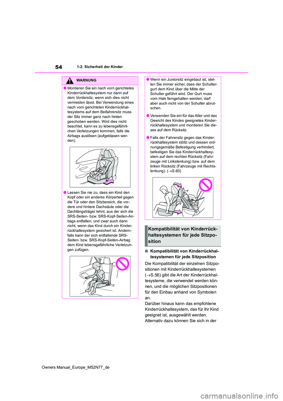 TOYOTA YARIS CROSS 2023 Betriebsanleitungen (in German) 54
Owners Manual_Europe_M52N77_de
1-2. Sicherheit der Kinder
■Kompatibilität von Kinderrückhal-
tesystemen für jede Sitzposition
Die Kompatibilität der einzelnen Sitzpo-
sitionen mit Kinderr TOYOTA YARIS CROSS 2023 Betriebsanleitungen (in German) 54
Owners Manual_Europe_M52N77_de
1-2. Sicherheit der Kinder
■Kompatibilität von Kinderrückhal-
tesystemen für jede Sitzposition
Die Kompatibilität der einzelnen Sitzpo-
sitionen mit Kinderr