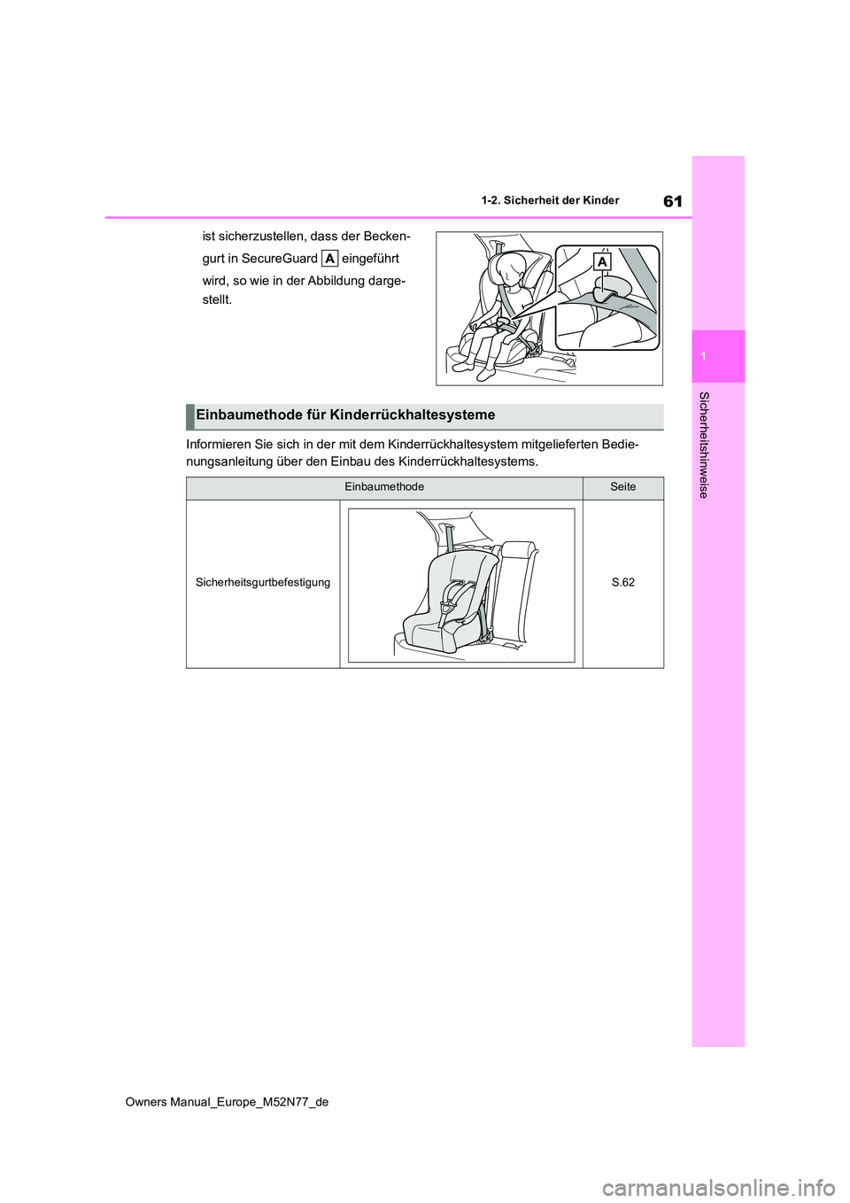 TOYOTA YARIS CROSS 2023 Betriebsanleitungen (in German) 61
1
Owners Manual_Europe_M52N77_de
1-2. Sicherheit der Kinder
Sicherheitshinweise
ist sicherzustellen, dass der Becken-
gurt in SecureGuard eingeführt
wird, so wie in der Abbildung darge-
stell TOYOTA YARIS CROSS 2023 Betriebsanleitungen (in German) 61
1
Owners Manual_Europe_M52N77_de
1-2. Sicherheit der Kinder
Sicherheitshinweise
ist sicherzustellen, dass der Becken-
gurt in SecureGuard eingeführt
wird, so wie in der Abbildung darge-
stell