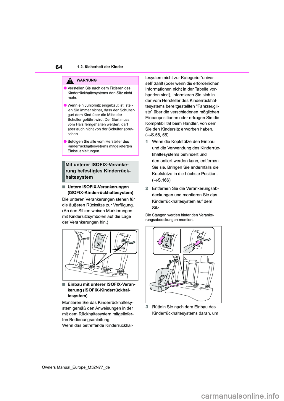 TOYOTA YARIS CROSS 2023 Betriebsanleitungen (in German) 64
Owners Manual_Europe_M52N77_de
1-2. Sicherheit der Kinder
■Untere ISOFIX-Verankerungen
(ISOFIX-Kinderrückhaltesystem)
Die unteren Verankerungen stehen für
die äußeren Rücksitze zur Verf TOYOTA YARIS CROSS 2023 Betriebsanleitungen (in German) 64
Owners Manual_Europe_M52N77_de
1-2. Sicherheit der Kinder
■Untere ISOFIX-Verankerungen
(ISOFIX-Kinderrückhaltesystem)
Die unteren Verankerungen stehen für
die äußeren Rücksitze zur Verf