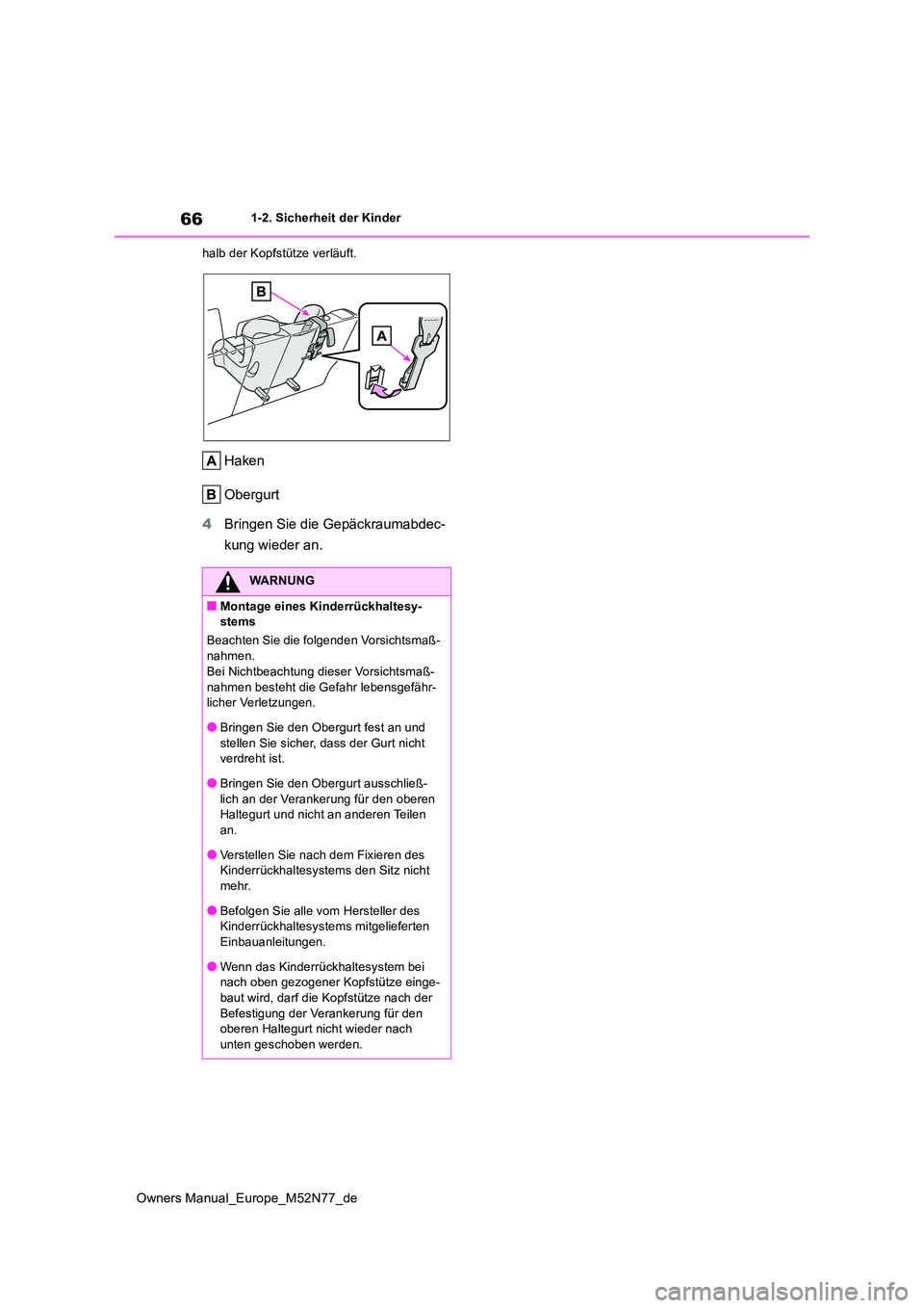 TOYOTA YARIS CROSS 2023 Betriebsanleitungen (in German) 66
Owners Manual_Europe_M52N77_de
1-2. Sicherheit der Kinder
halb der Kopfstütze verläuft.
Haken
Obergurt
4 Bringen Sie die Gepäckraumabdec-
kung wieder an.
WARNUNG
■Montage eines Kinderrück TOYOTA YARIS CROSS 2023 Betriebsanleitungen (in German) 66
Owners Manual_Europe_M52N77_de
1-2. Sicherheit der Kinder
halb der Kopfstütze verläuft.
Haken
Obergurt
4 Bringen Sie die Gepäckraumabdec-
kung wieder an.
WARNUNG
■Montage eines Kinderrück