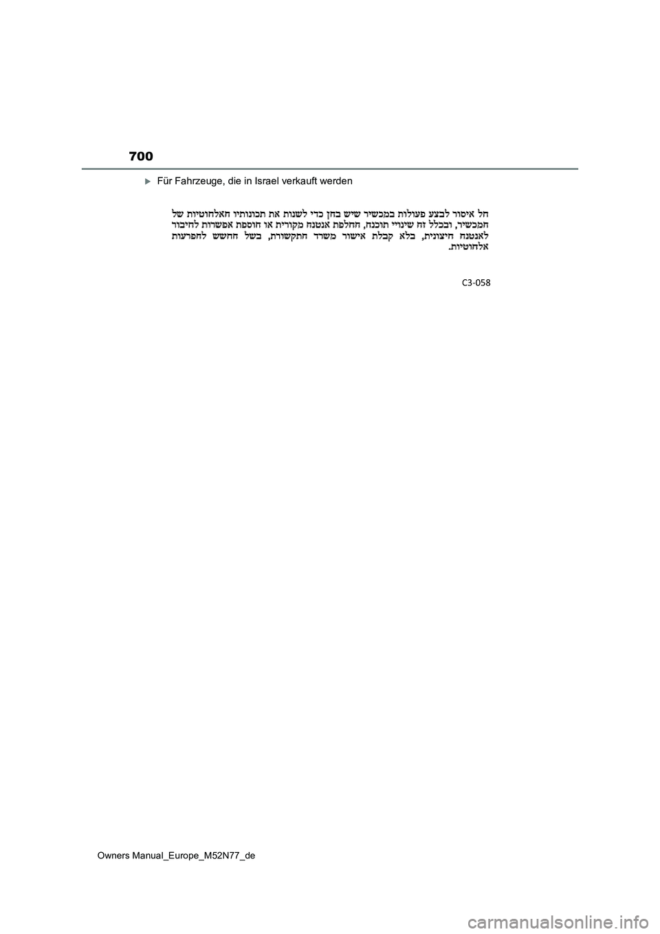 TOYOTA YARIS CROSS 2023 Betriebsanleitungen (in German) 700
Owners Manual_Europe_M52N77_de
Für Fahrzeuge, die in Israel verkauft werden TOYOTA YARIS CROSS 2023 Betriebsanleitungen (in German) 700
Owners Manual_Europe_M52N77_de
Für Fahrzeuge, die in Israel verkauft werden