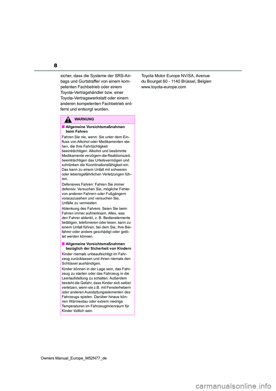 TOYOTA YARIS CROSS 2023 Betriebsanleitungen (in German) 8
Owners Manual_Europe_M52N77_de
sicher, dass die Systeme der SRS-Air-
bags und Gurtstraffer von einem kom-
petenten Fachbetrieb oder einem
Toyota-Vertragshändler bzw. einer
Toyota-Vertragswerksta TOYOTA YARIS CROSS 2023 Betriebsanleitungen (in German) 8
Owners Manual_Europe_M52N77_de
sicher, dass die Systeme der SRS-Air-
bags und Gurtstraffer von einem kom-
petenten Fachbetrieb oder einem
Toyota-Vertragshändler bzw. einer
Toyota-Vertragswerksta