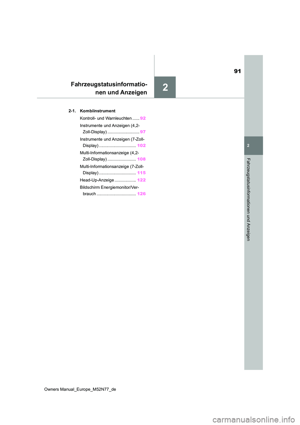 TOYOTA YARIS CROSS 2023 Betriebsanleitungen (in German) 2
91
Owners Manual_Europe_M52N77_de
2
Fahrzeugstatusinformationen und Anzeigen
Fahrzeugstatusinformatio-
nen und Anzeigen
2-1. Kombiinstrument
Kontroll- und Warnleuchten ...... 92
Instrumente und A TOYOTA YARIS CROSS 2023 Betriebsanleitungen (in German) 2
91
Owners Manual_Europe_M52N77_de
2
Fahrzeugstatusinformationen und Anzeigen
Fahrzeugstatusinformatio-
nen und Anzeigen
2-1. Kombiinstrument
Kontroll- und Warnleuchten ...... 92
Instrumente und A