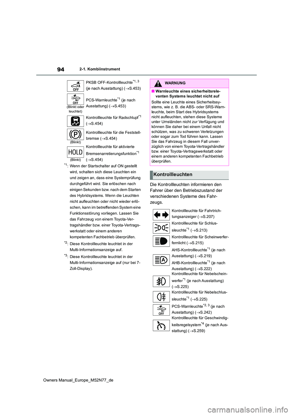 TOYOTA YARIS CROSS 2023 Betriebsanleitungen (in German) 94
Owners Manual_Europe_M52N77_de
2-1. Kombiinstrument
*1: Wenn der Startschalter auf ON gestellt
wird, schalten sich diese Leuchten ein
und zeigen an, dass eine Systemprüfung
durchgeführt wird. TOYOTA YARIS CROSS 2023 Betriebsanleitungen (in German) 94
Owners Manual_Europe_M52N77_de
2-1. Kombiinstrument
*1: Wenn der Startschalter auf ON gestellt
wird, schalten sich diese Leuchten ein
und zeigen an, dass eine Systemprüfung
durchgeführt wird.