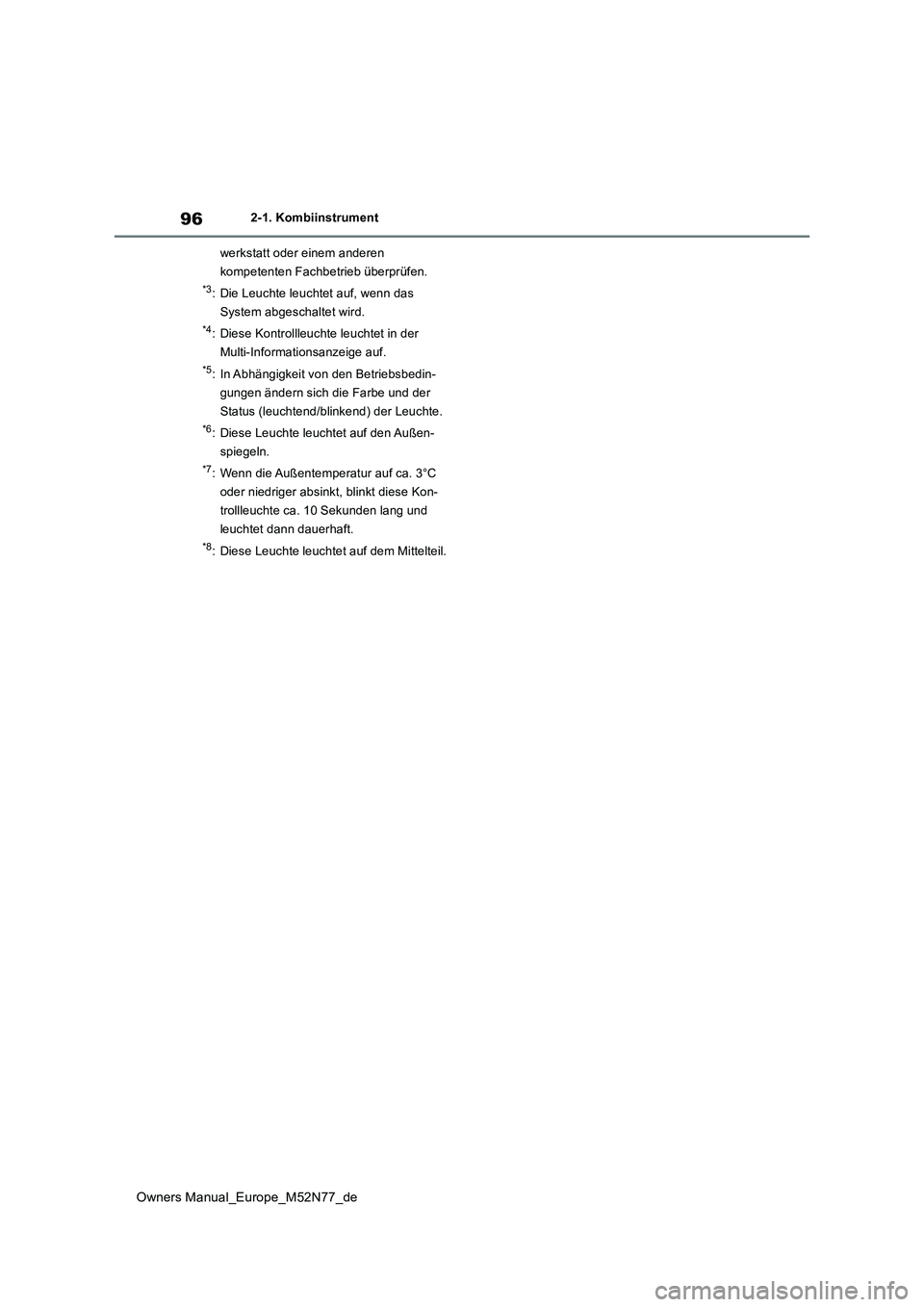 TOYOTA YARIS CROSS 2023 Betriebsanleitungen (in German) 96
Owners Manual_Europe_M52N77_de
2-1. Kombiinstrument
werkstatt oder einem anderen
kompetenten Fachbetrieb überprüfen.
*3: Die Leuchte leuchtet auf, wenn das
System abgeschaltet wird.
*4: Dies TOYOTA YARIS CROSS 2023 Betriebsanleitungen (in German) 96
Owners Manual_Europe_M52N77_de
2-1. Kombiinstrument
werkstatt oder einem anderen
kompetenten Fachbetrieb überprüfen.
*3: Die Leuchte leuchtet auf, wenn das
System abgeschaltet wird.
*4: Dies