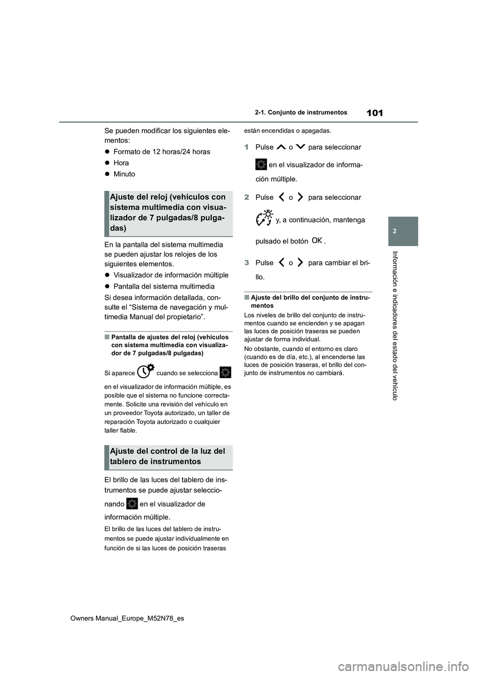 TOYOTA YARIS CROSS 2023 Manual del propietario (in Spanish) 101
2
Owners Manual_Europe_M52N78_es
2-1. Conjunto de instrumentos
Información e indicadores del estado del vehículo
Se pueden modificar los siguientes ele-
mentos:
Formato de 12 horas/24 hora TOYOTA YARIS CROSS 2023 Manual del propietario (in Spanish) 101
2
Owners Manual_Europe_M52N78_es
2-1. Conjunto de instrumentos
Información e indicadores del estado del vehículo
Se pueden modificar los siguientes ele-
mentos:
Formato de 12 horas/24 hora