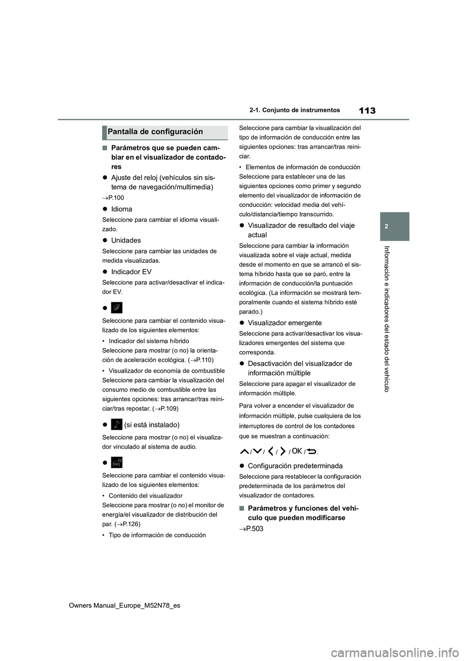 TOYOTA YARIS CROSS 2023 Manual del propietario (in Spanish) 113
2
Owners Manual_Europe_M52N78_es
2-1. Conjunto de instrumentos
Información e indicadores del estado del vehículo
■Parámetros que se pueden cam-
biar en el visualizador de contado-
res
A TOYOTA YARIS CROSS 2023 Manual del propietario (in Spanish) 113
2
Owners Manual_Europe_M52N78_es
2-1. Conjunto de instrumentos
Información e indicadores del estado del vehículo
■Parámetros que se pueden cam-
biar en el visualizador de contado-
res
A