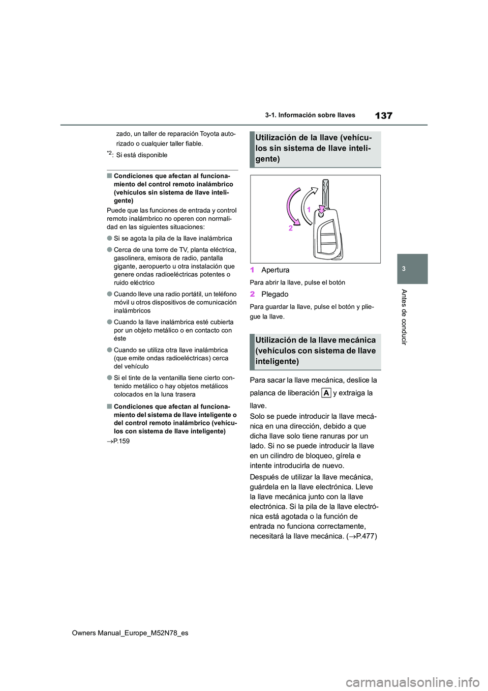TOYOTA YARIS CROSS 2023  Manual del propietario (in Spanish) 137
3
Owners Manual_Europe_M52N78_es
3-1. Información sobre llaves
Antes de conducir
zado, un taller de reparación Toyota auto- 
rizado o cualquier taller fiable.
*2: Si está disponible
■Condicio