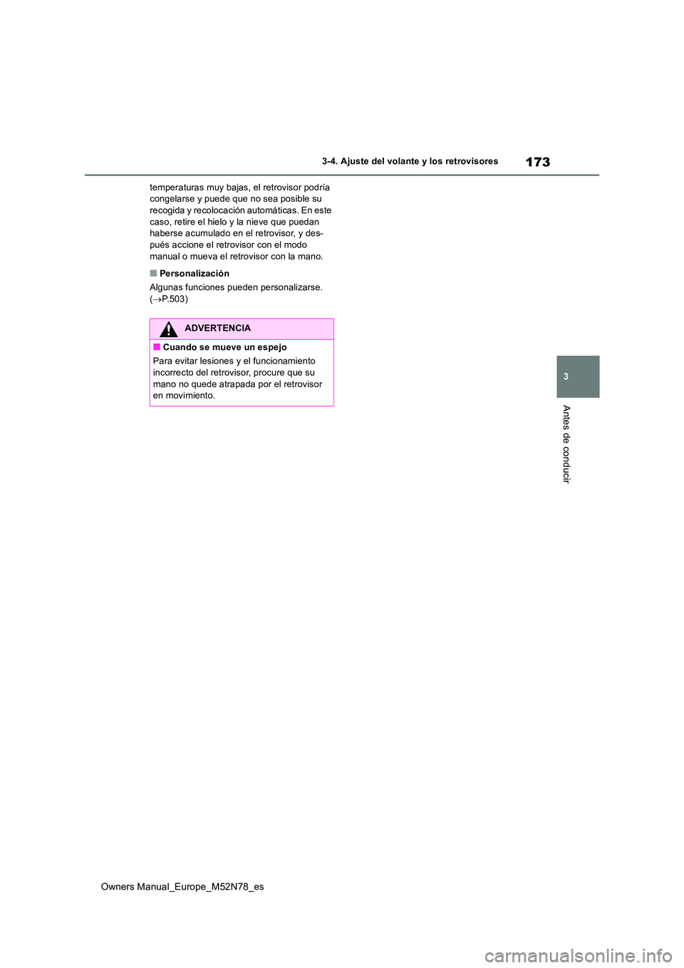 TOYOTA YARIS CROSS 2023 Manual del propietario (in Spanish) 173
3
Owners Manual_Europe_M52N78_es
3-4. Ajuste del volante y los retrovisores
Antes de conducir
temperaturas muy bajas, el retrovisor podría congelarse y puede que no sea posible su recogida y rec TOYOTA YARIS CROSS 2023 Manual del propietario (in Spanish) 173
3
Owners Manual_Europe_M52N78_es
3-4. Ajuste del volante y los retrovisores
Antes de conducir
temperaturas muy bajas, el retrovisor podría congelarse y puede que no sea posible su recogida y rec
