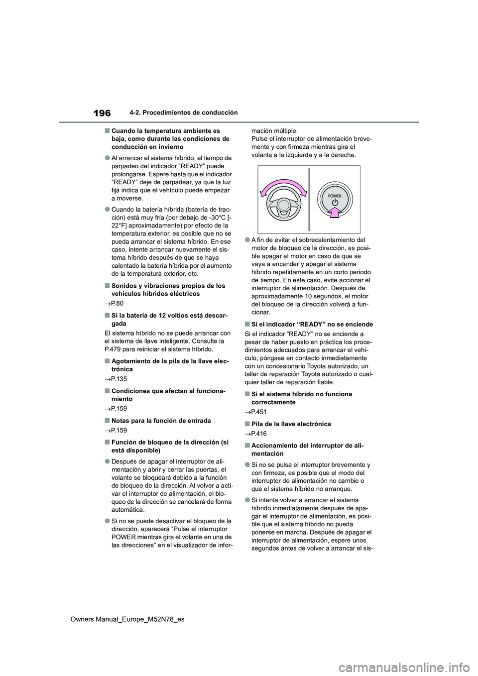 TOYOTA YARIS CROSS 2023 Manual del propietario (in Spanish) 196
Owners Manual_Europe_M52N78_es
4-2. Procedimientos de conducción
■Cuando la temperatura ambiente es baja, como durante las condiciones de conducción en invierno
●Al arrancar el sistema híb TOYOTA YARIS CROSS 2023 Manual del propietario (in Spanish) 196
Owners Manual_Europe_M52N78_es
4-2. Procedimientos de conducción
■Cuando la temperatura ambiente es baja, como durante las condiciones de conducción en invierno
●Al arrancar el sistema híb