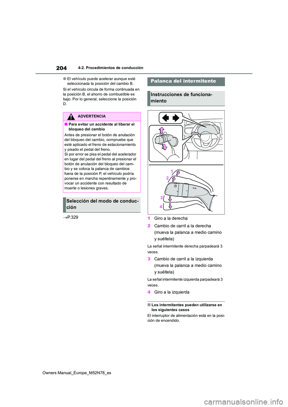 TOYOTA YARIS CROSS 2023 Manual del propietario (in Spanish) 204
Owners Manual_Europe_M52N78_es
4-2. Procedimientos de conducción
●El vehículo puede acelerar aunque esté seleccionada la posición del cambio B.
Si el vehículo circula de forma continuada TOYOTA YARIS CROSS 2023 Manual del propietario (in Spanish) 204
Owners Manual_Europe_M52N78_es
4-2. Procedimientos de conducción
●El vehículo puede acelerar aunque esté seleccionada la posición del cambio B.
Si el vehículo circula de forma continuada