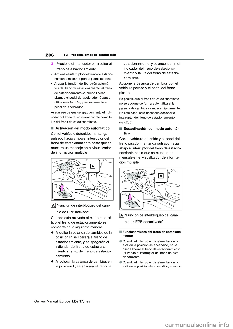 TOYOTA YARIS CROSS 2023 Manual del propietario (in Spanish) 206
Owners Manual_Europe_M52N78_es
4-2. Procedimientos de conducción
2Presione el interruptor para soltar el
freno de estacionamiento
• Accione el interruptor del freno de estacio-
namiento mien TOYOTA YARIS CROSS 2023 Manual del propietario (in Spanish) 206
Owners Manual_Europe_M52N78_es
4-2. Procedimientos de conducción
2Presione el interruptor para soltar el
freno de estacionamiento
• Accione el interruptor del freno de estacio-
namiento mien