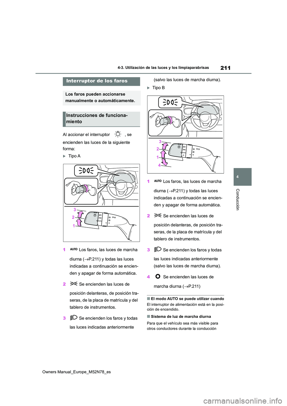 TOYOTA YARIS CROSS 2023 Manual del propietario (in Spanish) 211
4
Owners Manual_Europe_M52N78_es
4-3. Utilización de las luces y los limpiaparabrisas
Conducción
4-3.Utilización de las luces y los limpiaparabrisas
Al accionar el interruptor , se
encienden TOYOTA YARIS CROSS 2023 Manual del propietario (in Spanish) 211
4
Owners Manual_Europe_M52N78_es
4-3. Utilización de las luces y los limpiaparabrisas
Conducción
4-3.Utilización de las luces y los limpiaparabrisas
Al accionar el interruptor , se
encienden