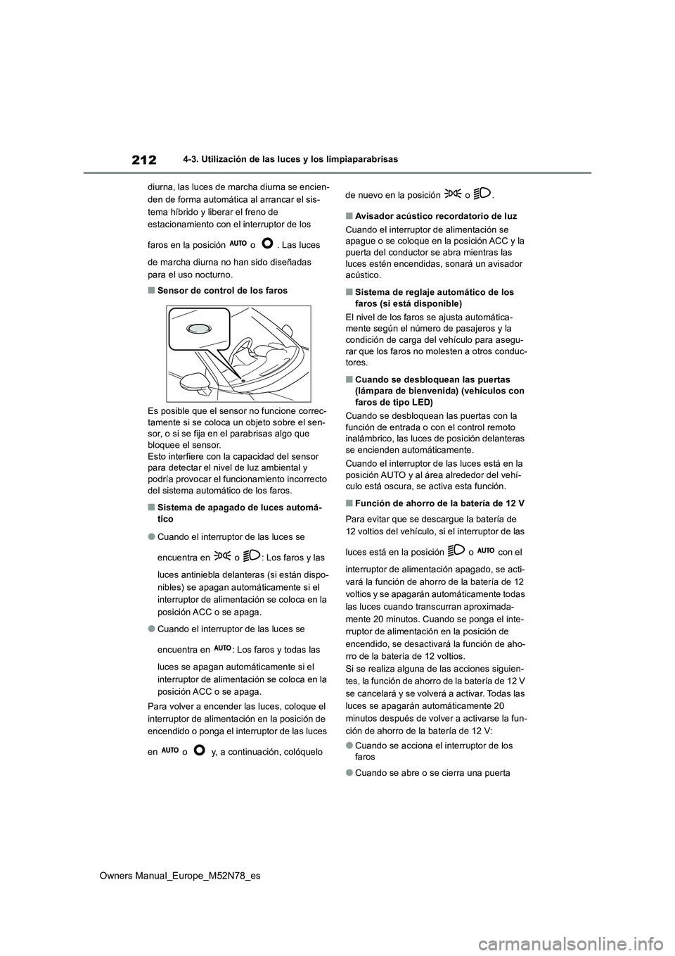 TOYOTA YARIS CROSS 2023 Manual del propietario (in Spanish) 212
Owners Manual_Europe_M52N78_es
4-3. Utilización de las luces y los limpiaparabrisas
diurna, las luces de marcha diurna se encien-
den de forma automática al arrancar el sis-
tema híbrido y l TOYOTA YARIS CROSS 2023 Manual del propietario (in Spanish) 212
Owners Manual_Europe_M52N78_es
4-3. Utilización de las luces y los limpiaparabrisas
diurna, las luces de marcha diurna se encien-
den de forma automática al arrancar el sis-
tema híbrido y l