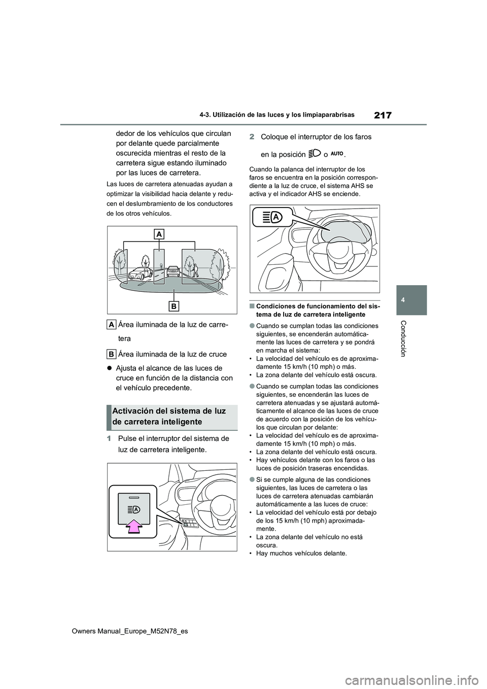 TOYOTA YARIS CROSS 2023 Manual del propietario (in Spanish) 217
4
Owners Manual_Europe_M52N78_es
4-3. Utilización de las luces y los limpiaparabrisas
Conducción
dedor de los vehículos que circulan
por delante quede parcialmente
oscurecida mientras el res TOYOTA YARIS CROSS 2023 Manual del propietario (in Spanish) 217
4
Owners Manual_Europe_M52N78_es
4-3. Utilización de las luces y los limpiaparabrisas
Conducción
dedor de los vehículos que circulan
por delante quede parcialmente
oscurecida mientras el res