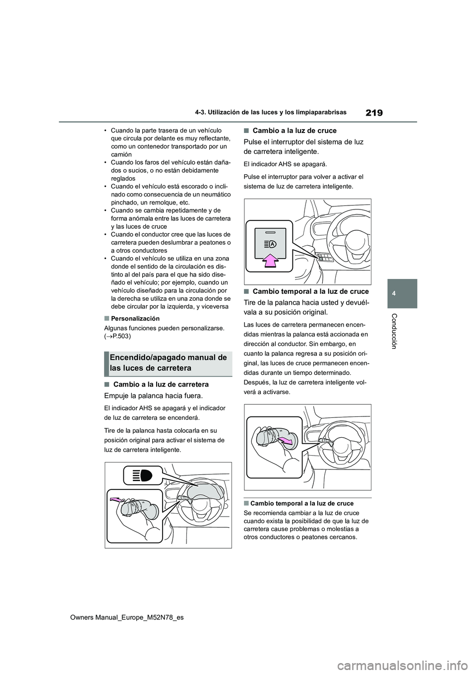 TOYOTA YARIS CROSS 2023 Manual del propietario (in Spanish) 219
4
Owners Manual_Europe_M52N78_es
4-3. Utilización de las luces y los limpiaparabrisas
Conducción
• Cuando la parte trasera de un vehículo que circula por delante es muy reflectante, como un TOYOTA YARIS CROSS 2023 Manual del propietario (in Spanish) 219
4
Owners Manual_Europe_M52N78_es
4-3. Utilización de las luces y los limpiaparabrisas
Conducción
• Cuando la parte trasera de un vehículo que circula por delante es muy reflectante, como un