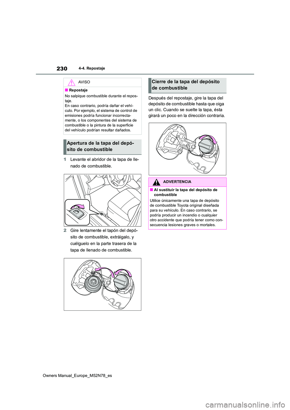 TOYOTA YARIS CROSS 2023 Manual del propietario (in Spanish) 230
Owners Manual_Europe_M52N78_es
4-4. Repostaje
1Levante el abridor de la tapa de lle-
nado de combustible.
2 Gire lentamente el tapón del depó-
sito de combustible, extráigalo, y
cuélguelo TOYOTA YARIS CROSS 2023 Manual del propietario (in Spanish) 230
Owners Manual_Europe_M52N78_es
4-4. Repostaje
1Levante el abridor de la tapa de lle-
nado de combustible.
2 Gire lentamente el tapón del depó-
sito de combustible, extráigalo, y
cuélguelo