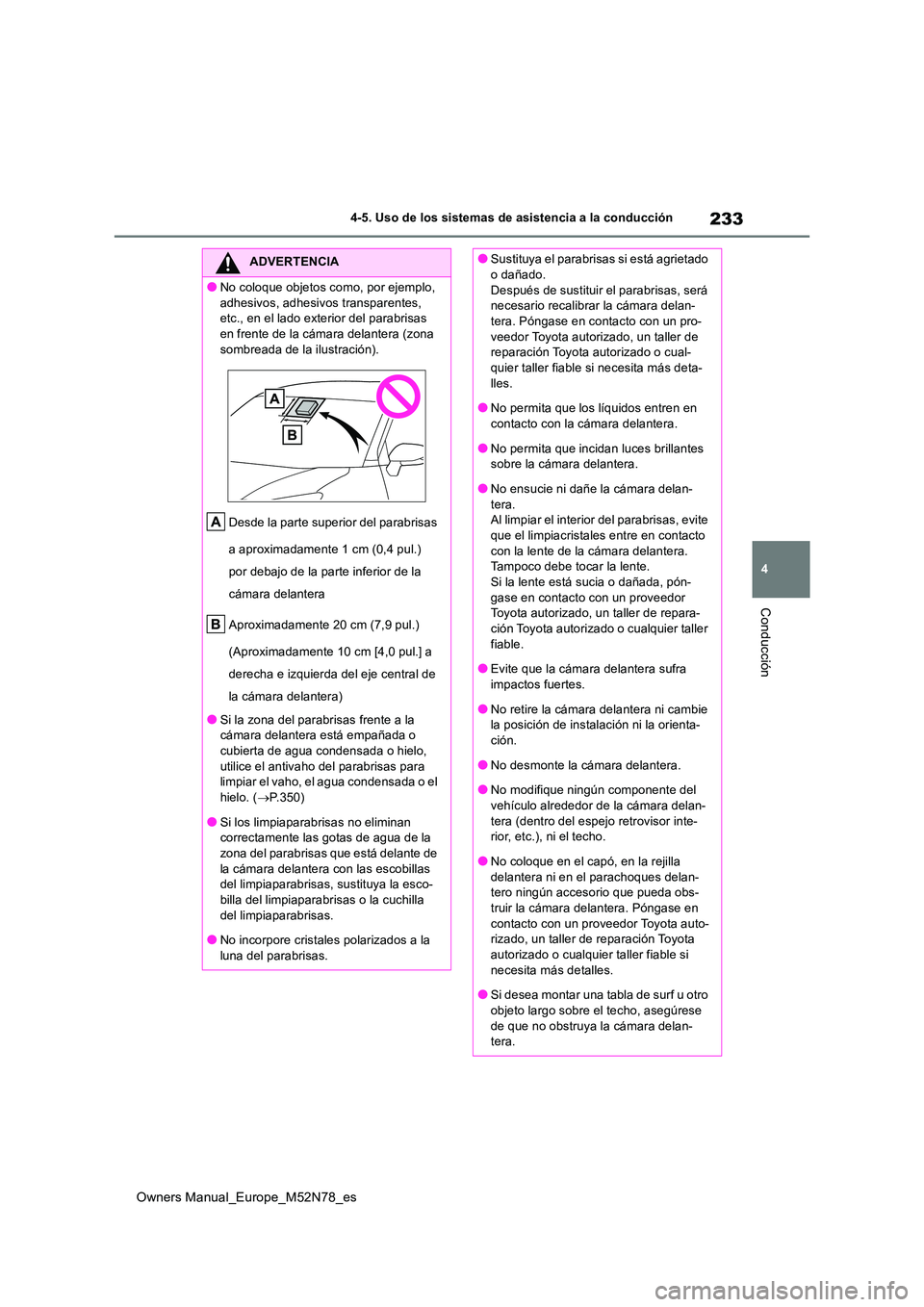 TOYOTA YARIS CROSS 2023 Manual del propietario (in Spanish) 233
4
Owners Manual_Europe_M52N78_es
4-5. Uso de los sistemas de asistencia a la conducción
Conducción
ADVERTENCIA
●No coloque objetos como, por ejemplo,
adhesivos, adhesivos transparentes, et TOYOTA YARIS CROSS 2023 Manual del propietario (in Spanish) 233
4
Owners Manual_Europe_M52N78_es
4-5. Uso de los sistemas de asistencia a la conducción
Conducción
ADVERTENCIA
●No coloque objetos como, por ejemplo,
adhesivos, adhesivos transparentes, et