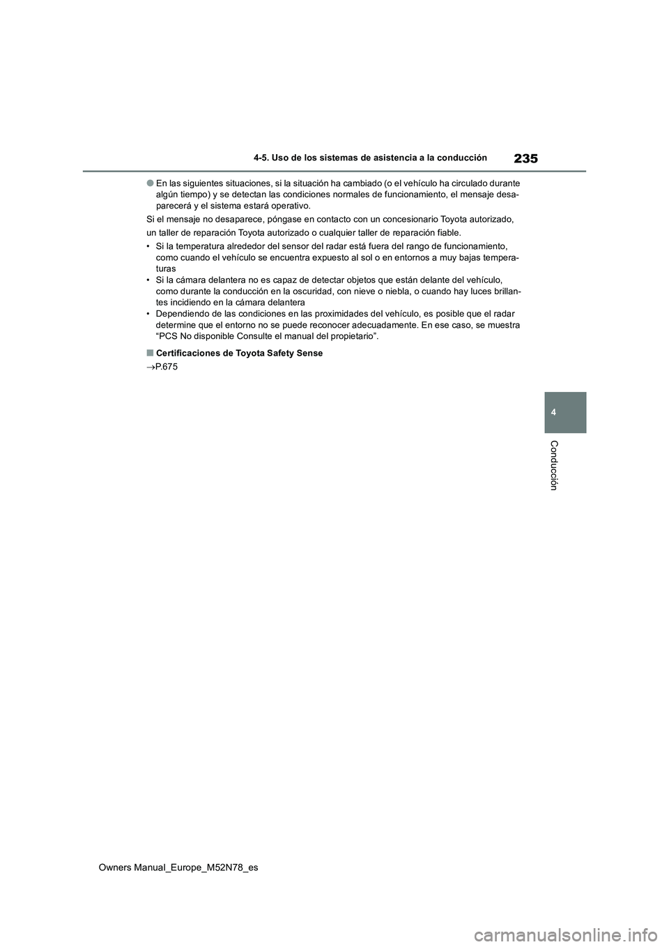 TOYOTA YARIS CROSS 2023 Manual del propietario (in Spanish) 235
4
Owners Manual_Europe_M52N78_es
4-5. Uso de los sistemas de asistencia a la conducción
Conducción
●En las siguientes situaciones, si la situación ha cambiado (o el vehículo ha circulado dur TOYOTA YARIS CROSS 2023 Manual del propietario (in Spanish) 235
4
Owners Manual_Europe_M52N78_es
4-5. Uso de los sistemas de asistencia a la conducción
Conducción
●En las siguientes situaciones, si la situación ha cambiado (o el vehículo ha circulado dur