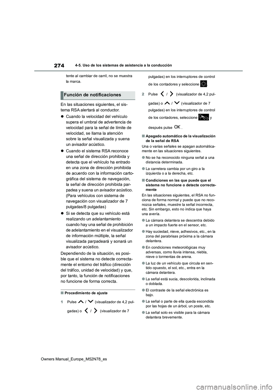 TOYOTA YARIS CROSS 2023  Manual del propietario (in Spanish) 274
Owners Manual_Europe_M52N78_es
4-5. Uso de los sistemas de asistencia a la conducción 
tente al cambiar de carril, no se muestra  
la marca.
En las situaciones siguientes, el sis- 
tema RSA alert