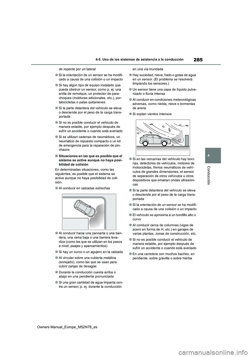 TOYOTA YARIS CROSS 2023  Manual del propietario (in Spanish) 285
4
Owners Manual_Europe_M52N78_es
4-5. Uso de los sistemas de asistencia a la conducción
Conducción
de repente por un lateral
●Si la orientación de un sensor se ha modifi- 
cado a causa de una